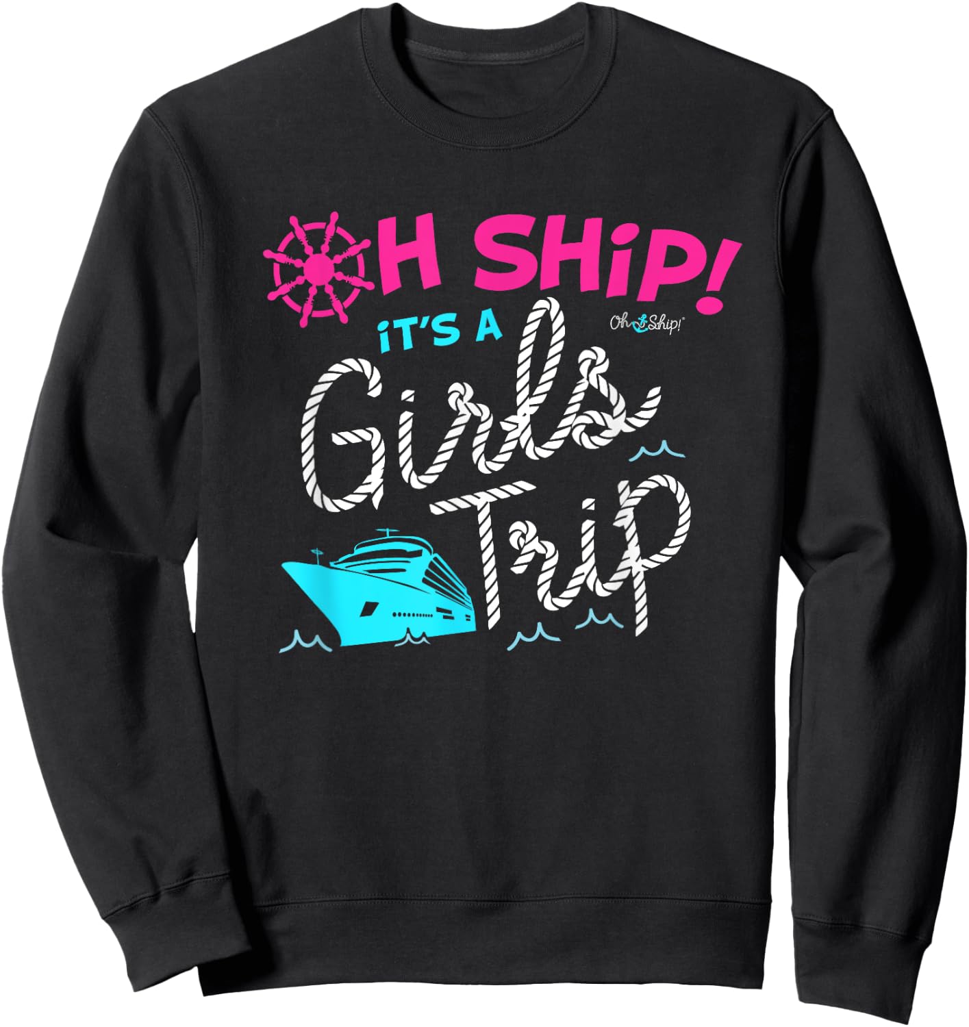 Oh Ship It's a Girls Trip Cruise Sweatshirt - Sweatshirt | Black