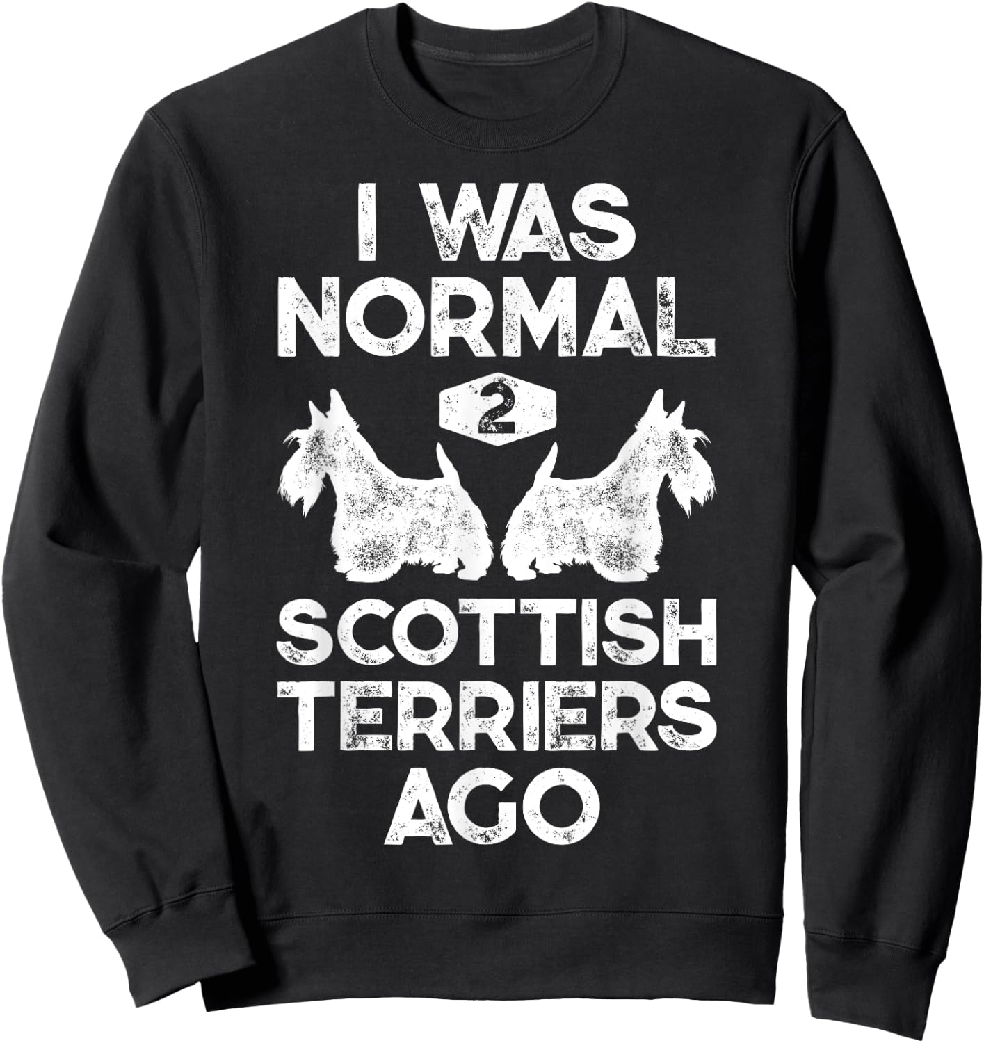 I Was Normal 2 Scottish Terriers Ago Funny Scottie Dog Puppy Women Girls Kids Sweatshirt - Sweatshirt | Black