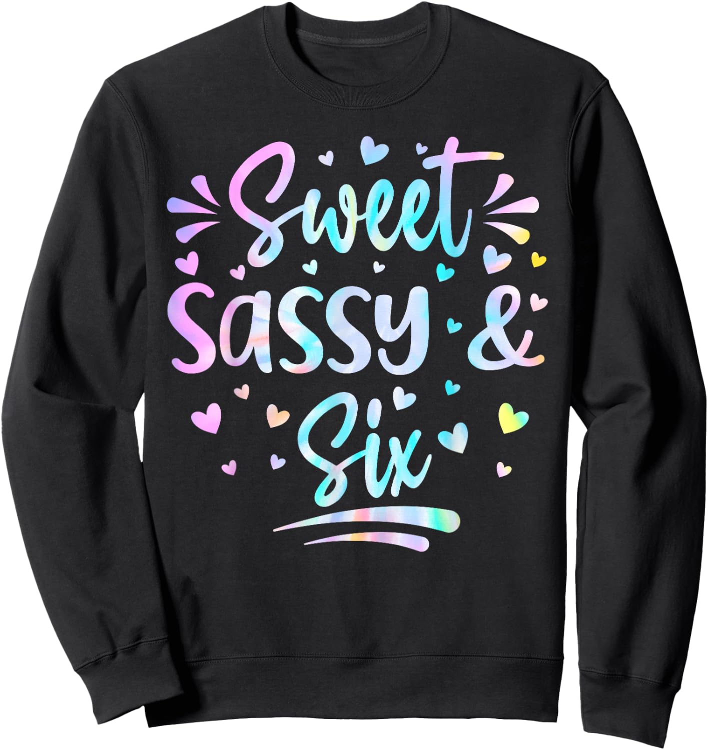 Sweet Sassy and Six Girls Birthday Tie Dye 6 Year Old Kids Sweatshirt - Sweatshirt | Black