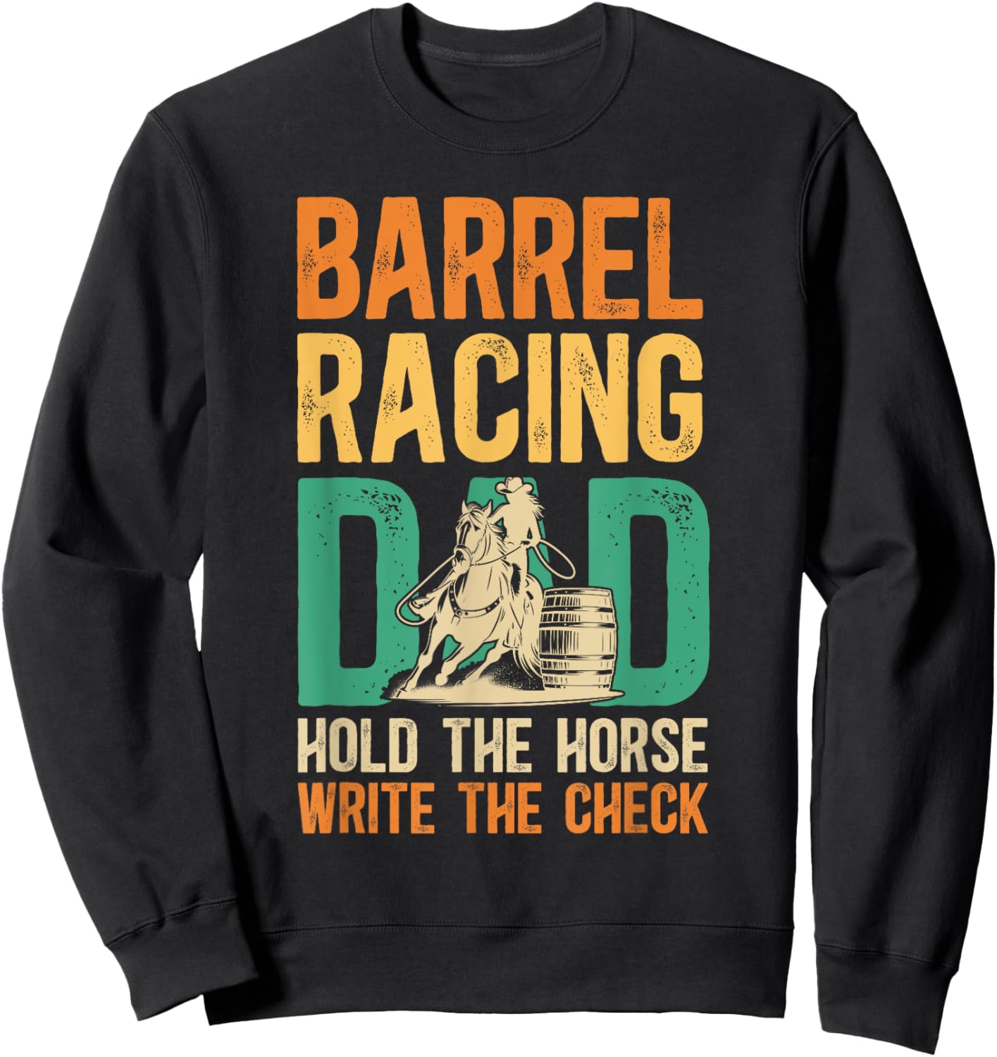 Barrel Racing Dad Hold The Horse Barrel Racer Father Sweatshirt - Sweatshirt | Black