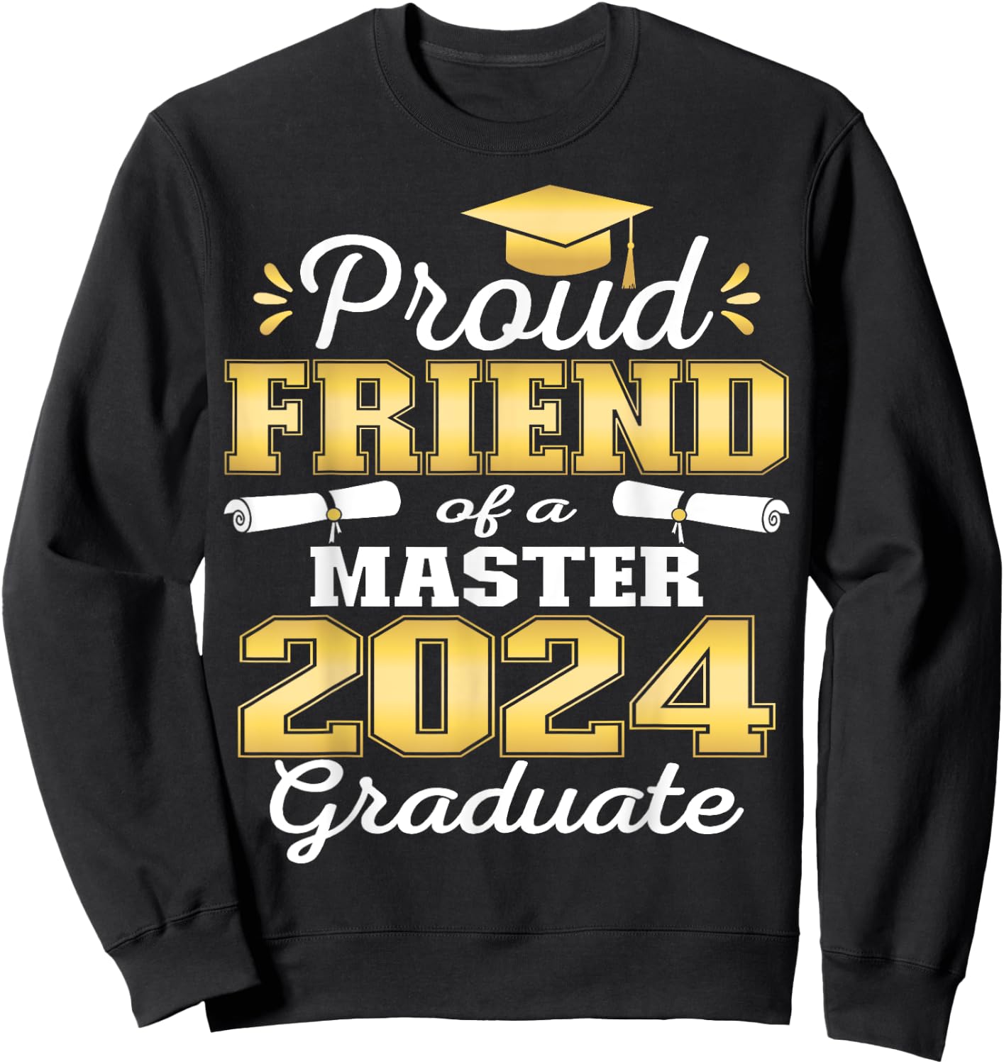 Proud Friend of 2024 Class Master Graduate Family Grad 24 Sweatshirt - Sweatshirt | Black