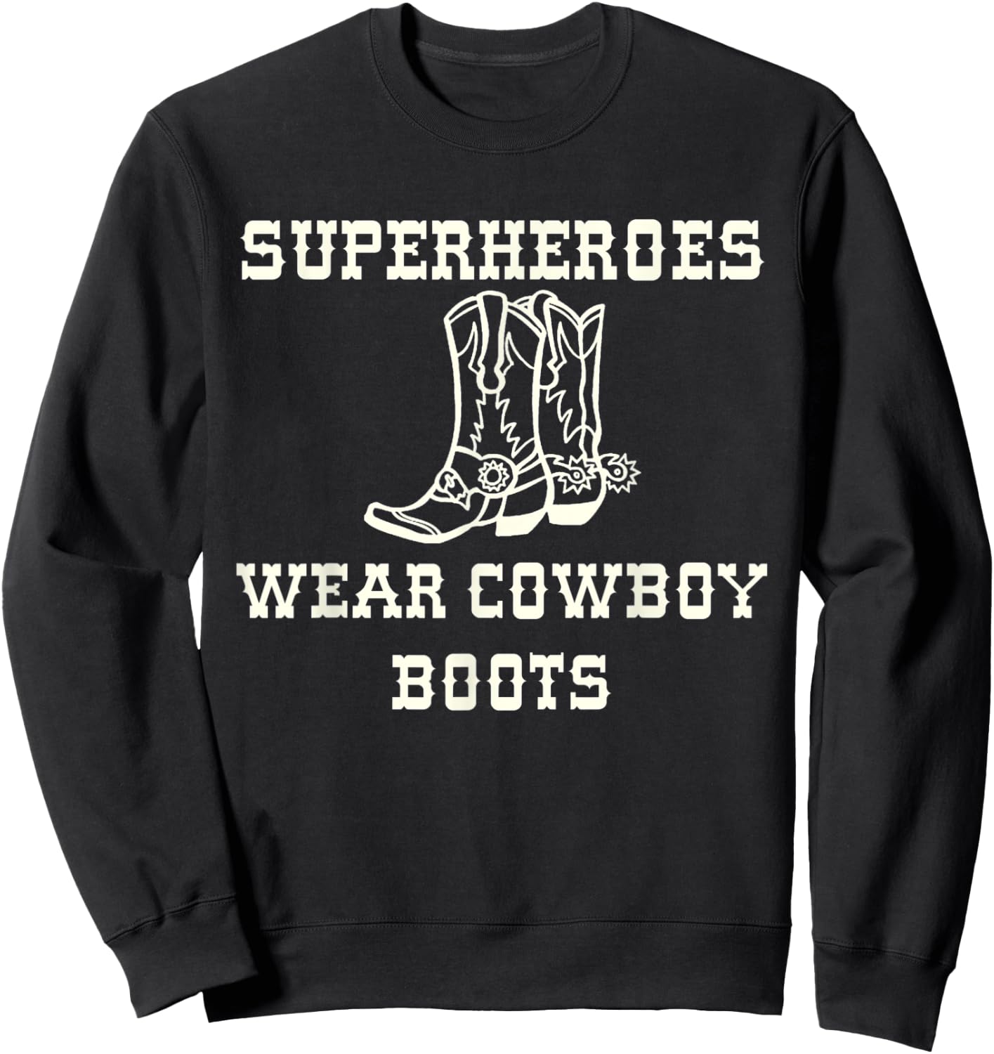 Superheroes Wear Cowboy Boots Sweatshirt - Sweatshirt | Black