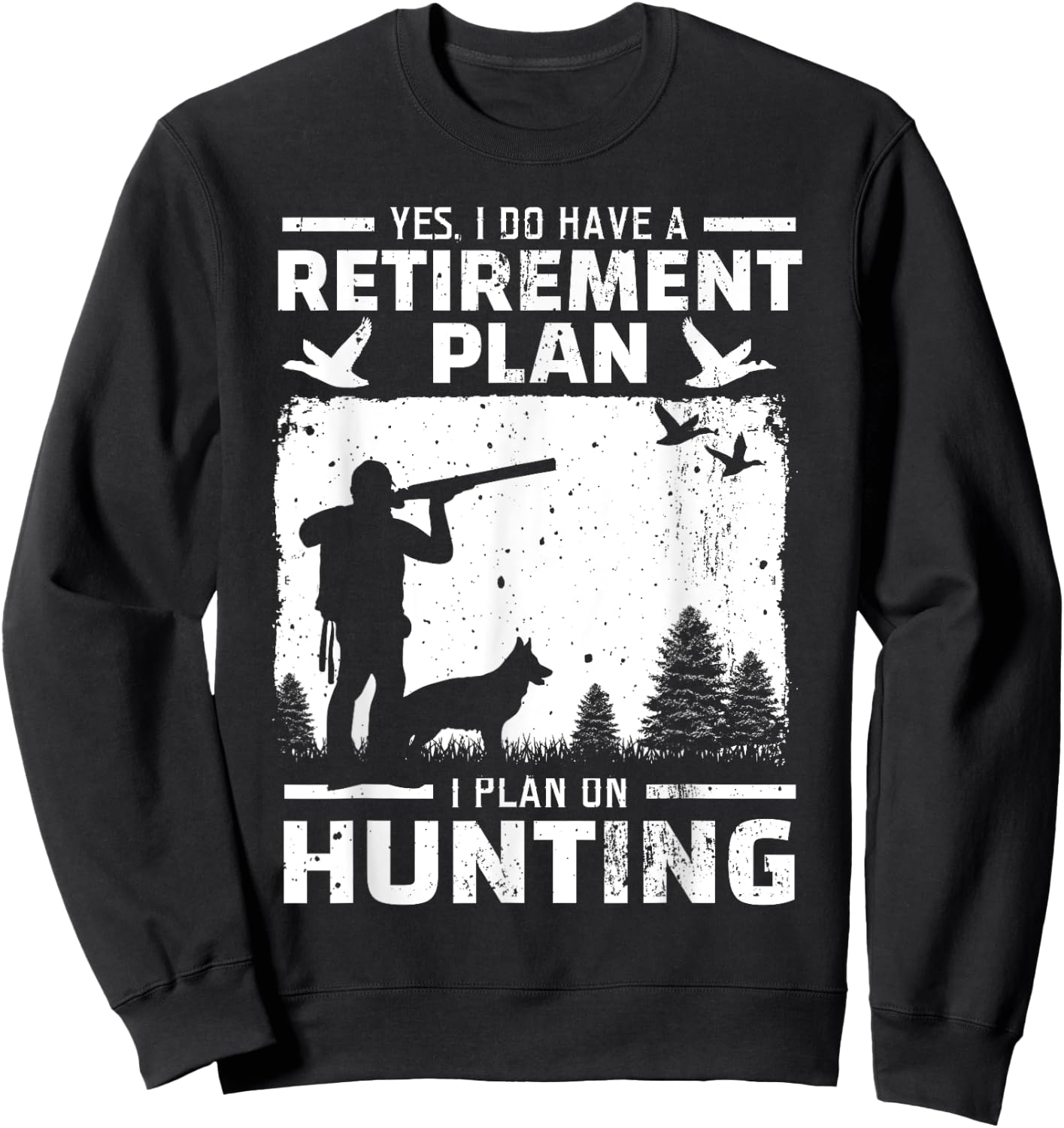 Yes I Do Have A Retirement Plan Bird Hunting Duck Dove Hunt Sweatshirt - Sweatshirt | Black