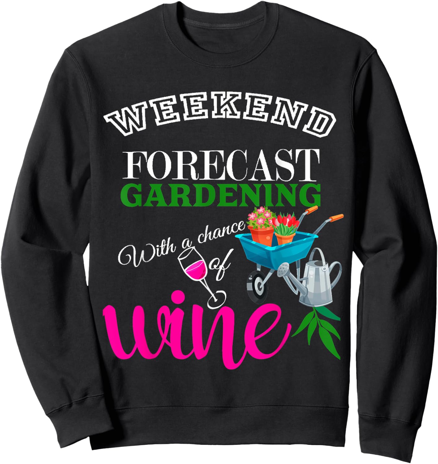 Weekend Forecast Gardening with Chance of Wine Garden Lover Sweatshirt - Sweatshirt | Black
