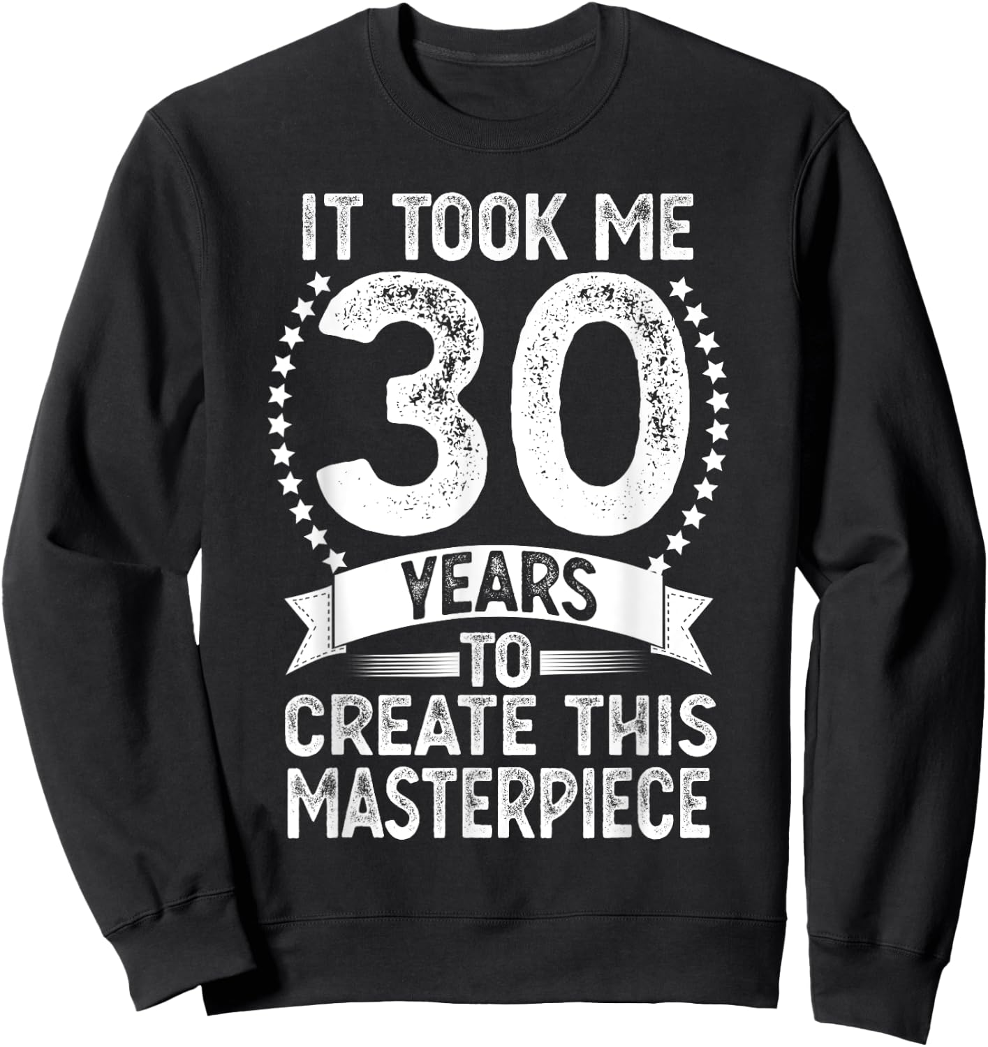 It Took Me 30 Years To Look This Good Funny 30th Birthday Sweatshirt - Sweatshirt | Black