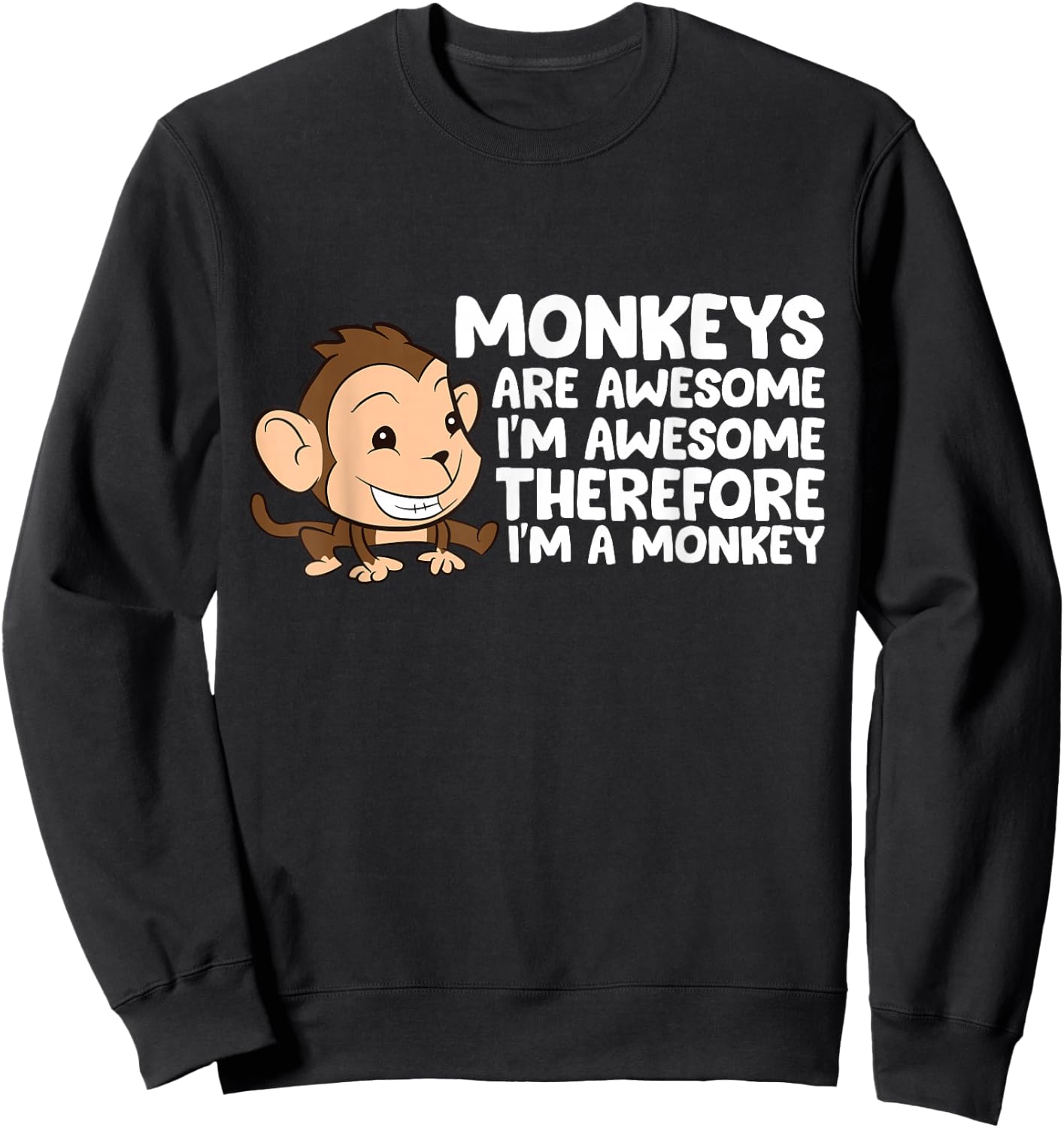 Monkeys Are Awesome I'm Awesome Therefore I'm A Monkey Sweatshirt - Sweatshirt | Black