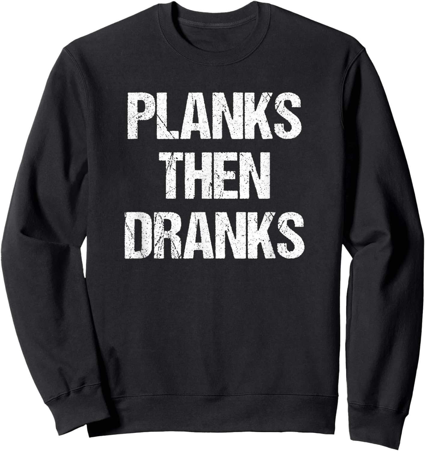 Planks Then Dranks Funny Workout Joke Sweatshirt - Sweatshirt | Black
