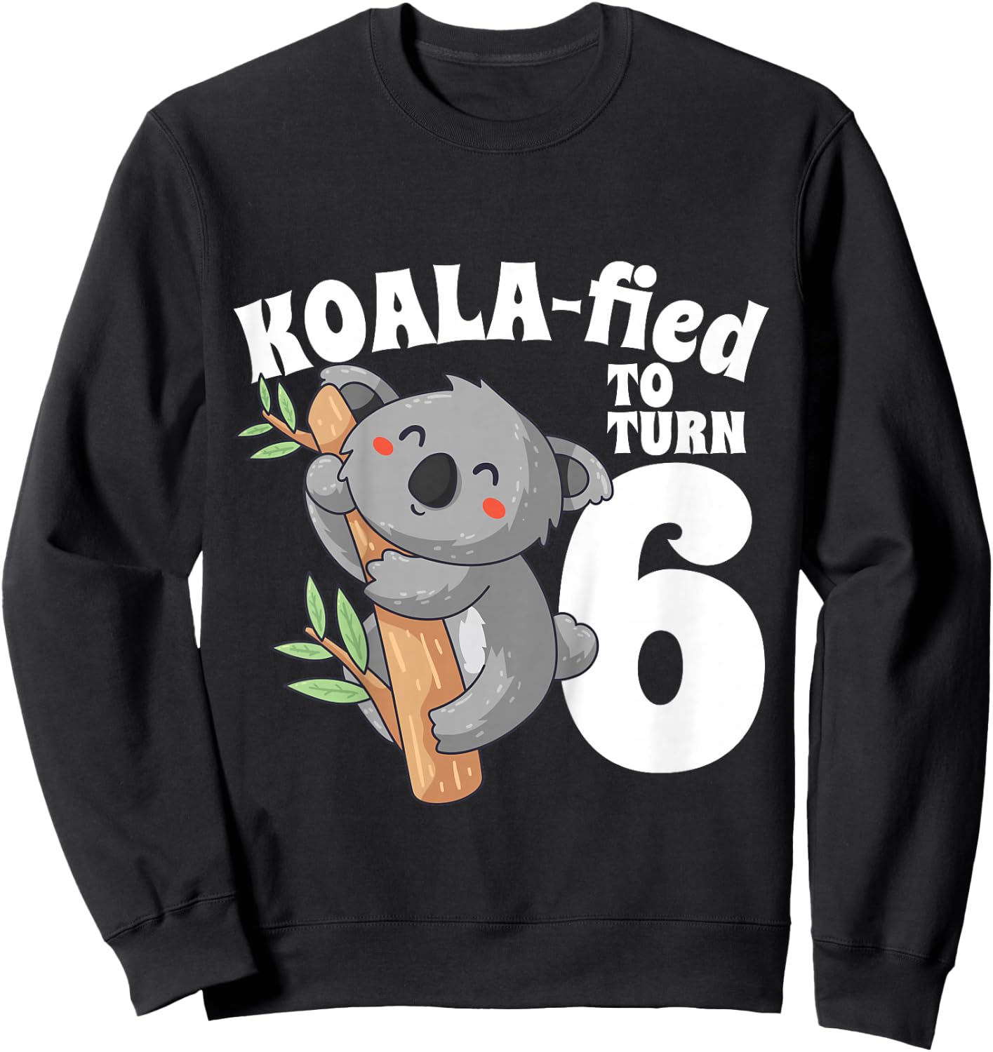 6 Year Old Koala Birthday Koalafied Girl Cute 6th Girls Gift Sweatshirt - Sweatshirt | Black