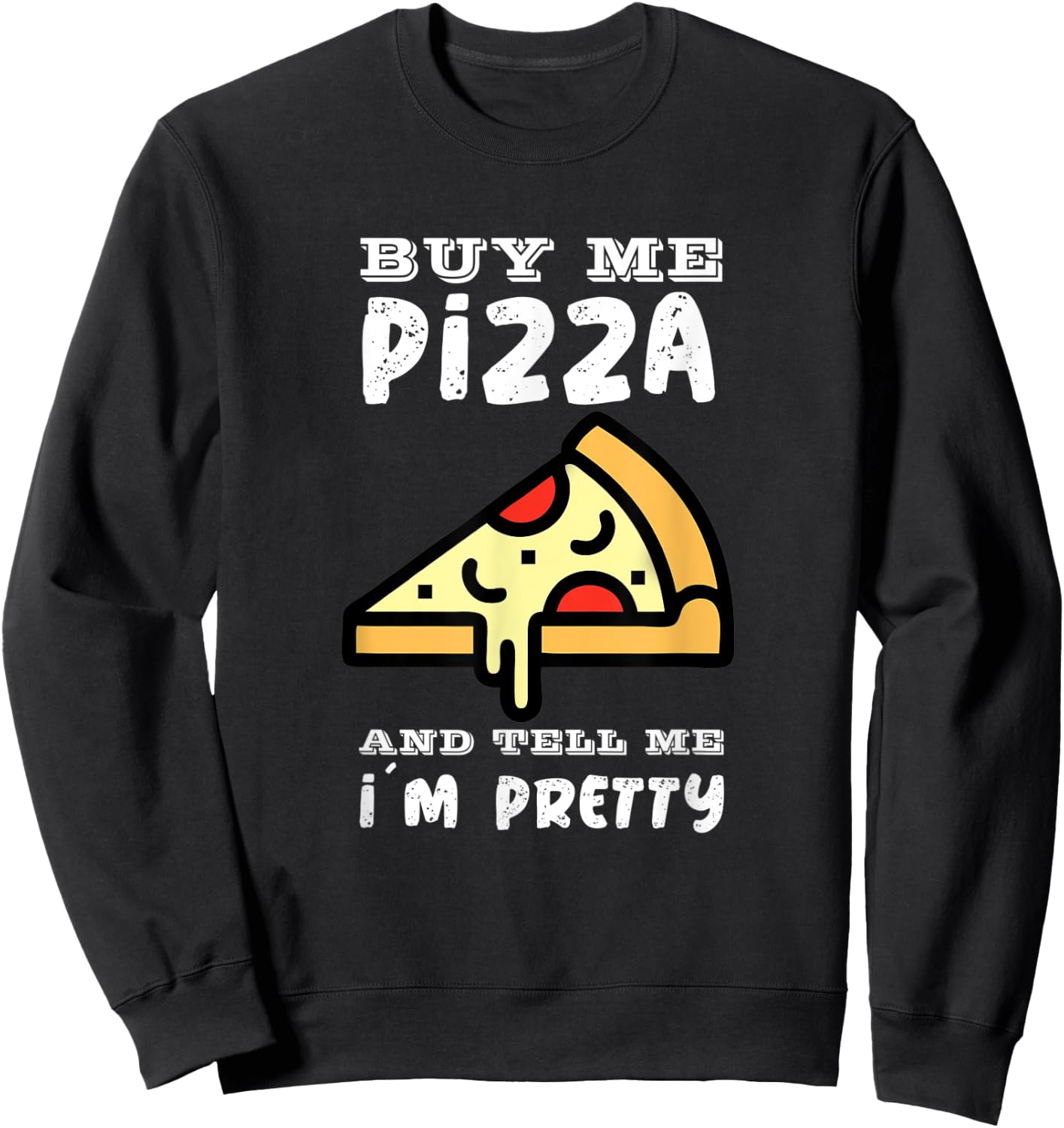 Buy me a pizza and tell me I´m pretty Sweatshirt - Sweatshirt | Black