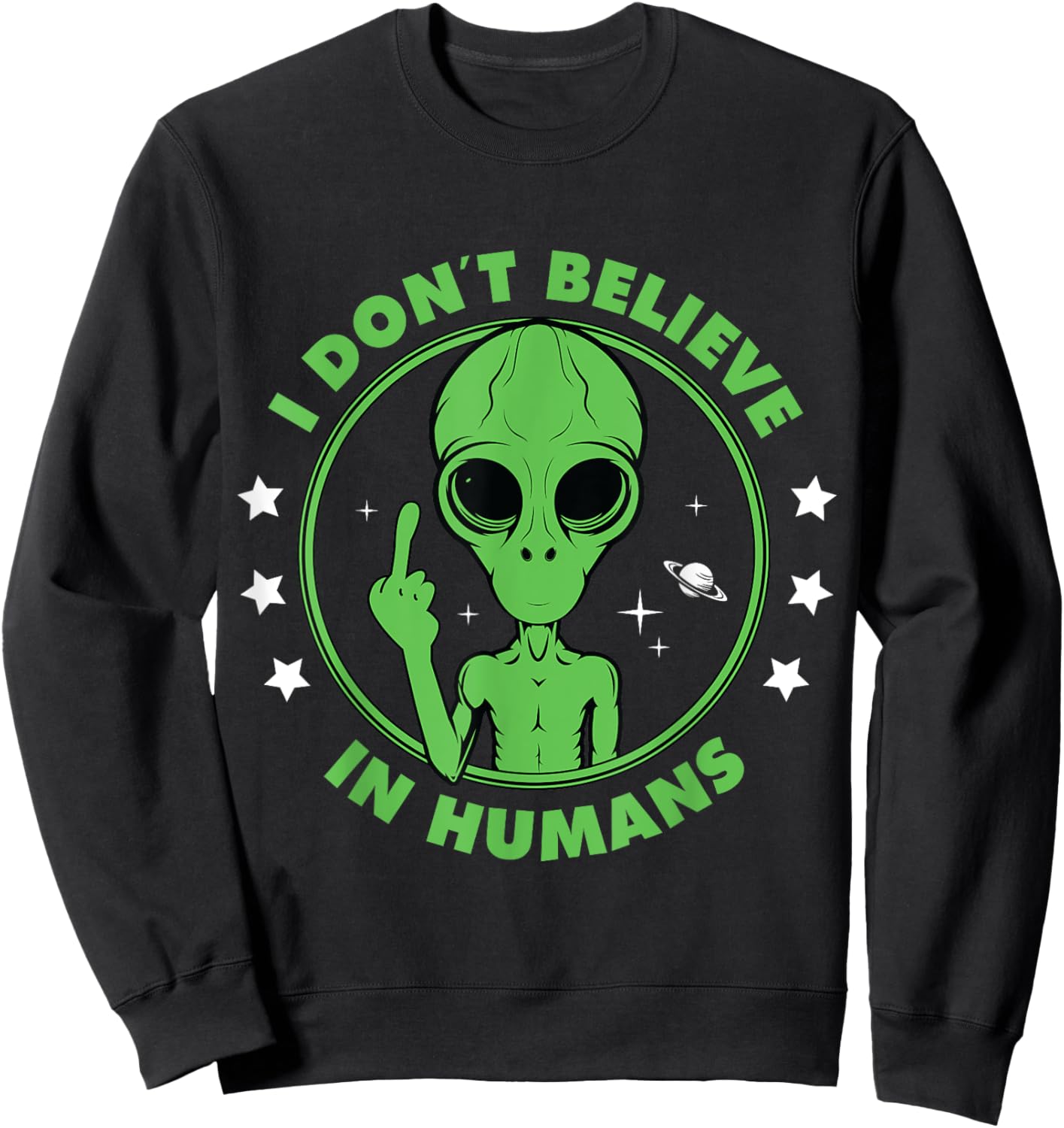 I Don´t Believe in Humans Alien Saying Funny UFO Design Sweatshirt - Sweatshirt | Black