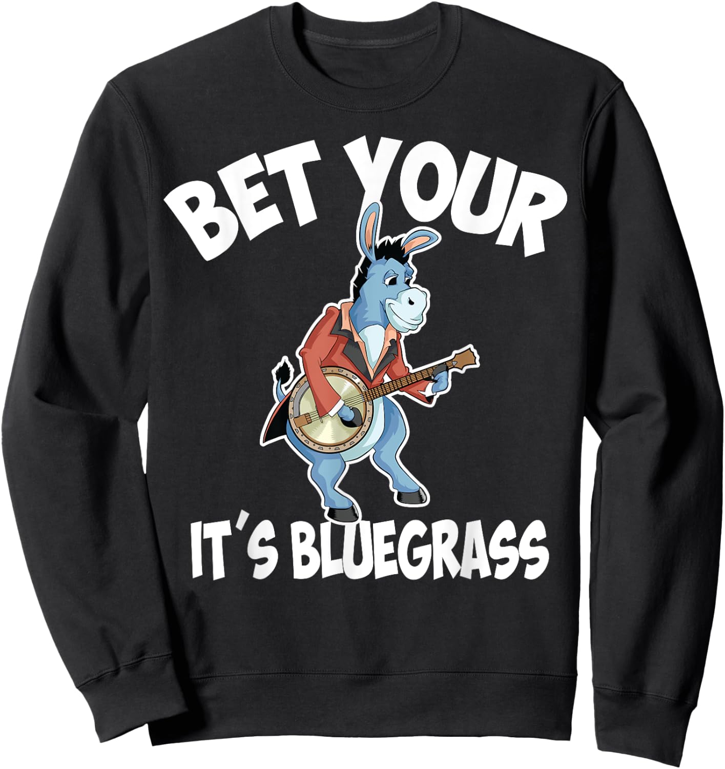 Cool Bet Your Donkey It's Bluegrass | Funny Musician Gift Sweatshirt - Sweatshirt | Black