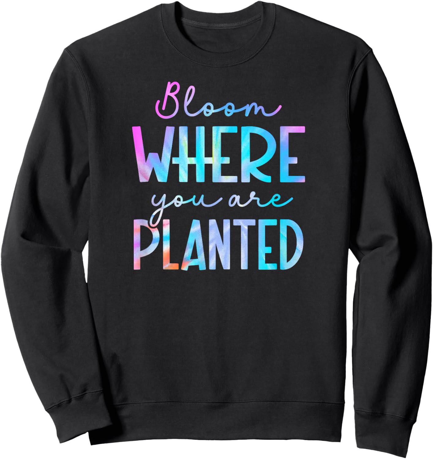 Tie Dye Bloom where you are planted 01 Sweatshirt - Sweatshirt | Black