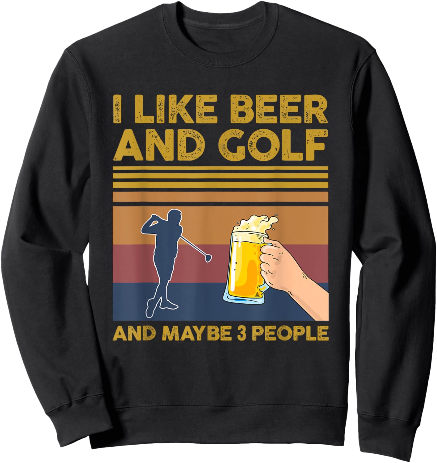 I Like Beer and Golf and Maybe 3 People Funny Gift Sweatshirt - Sweatshirt | Black