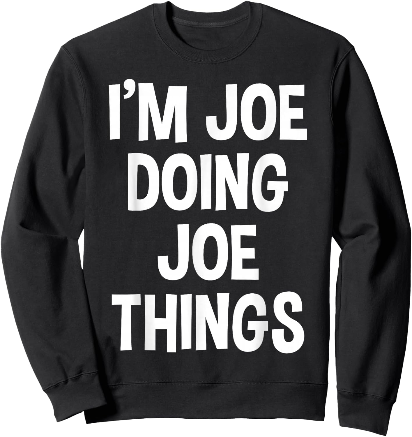 I'm Joe Doing Joe Things Funny Saying Sweatshirt - Sweatshirt | Black