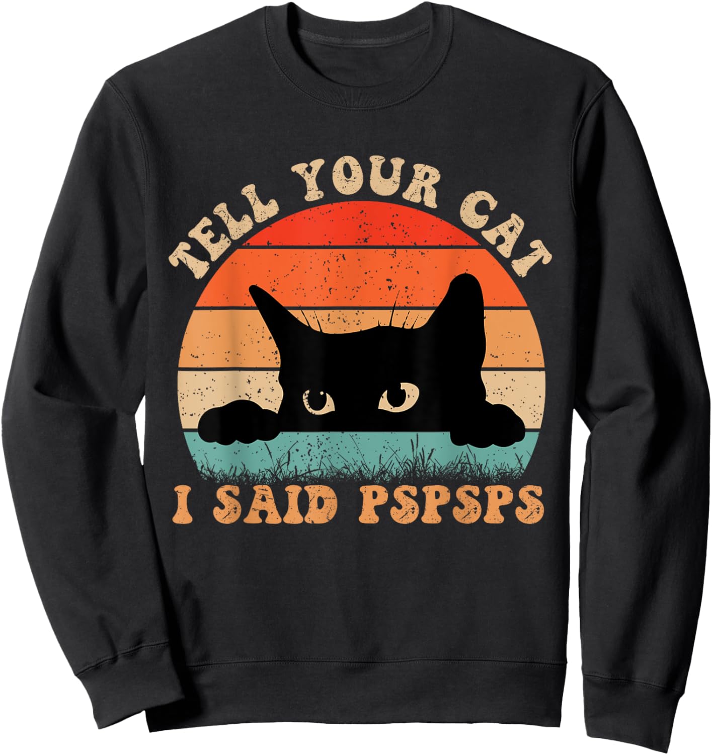 Funny Tell Your Cat I Said Pspsps Cat Retro Vintage Men Women Sweatshirt - Sweatshirt | Black