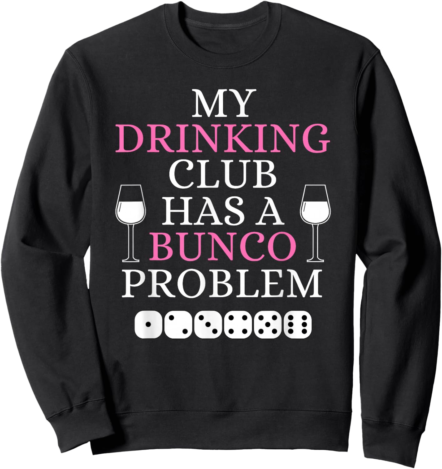 My Drinking Club Has a Bunco Problem Funny Bunco Game Night Sweatshirt - Sweatshirt | Black