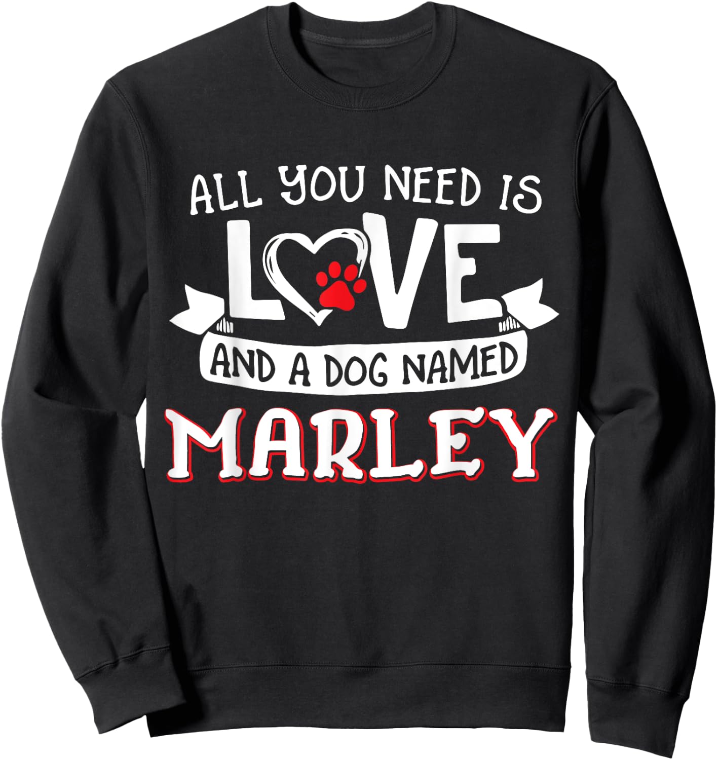All you need is love and a dog named Marley small large Sweatshirt - Sweatshirt | Black