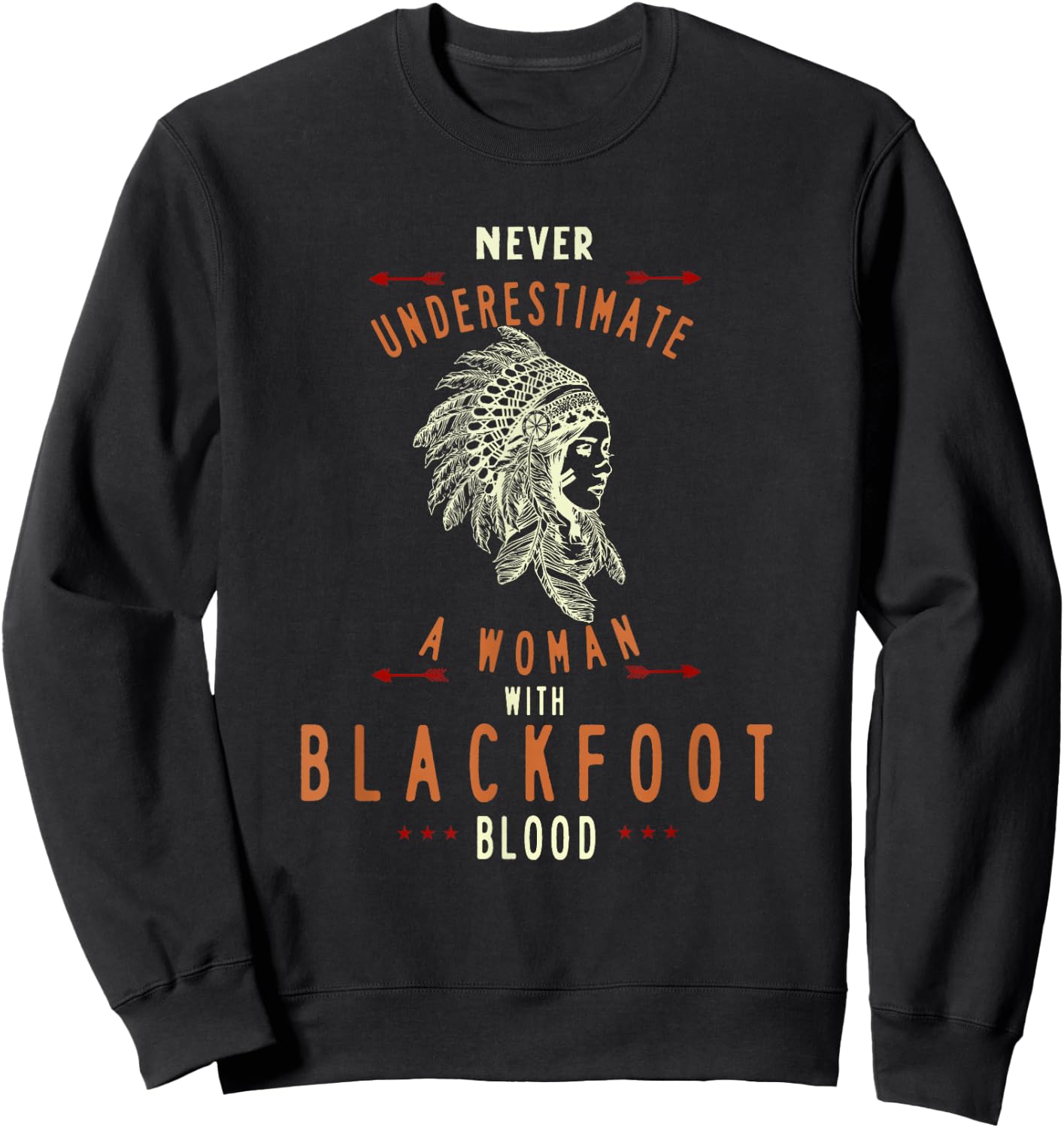 Blackfoot Native American Indian Woman Never Underestimate Sweatshirt - Sweatshirt | Black