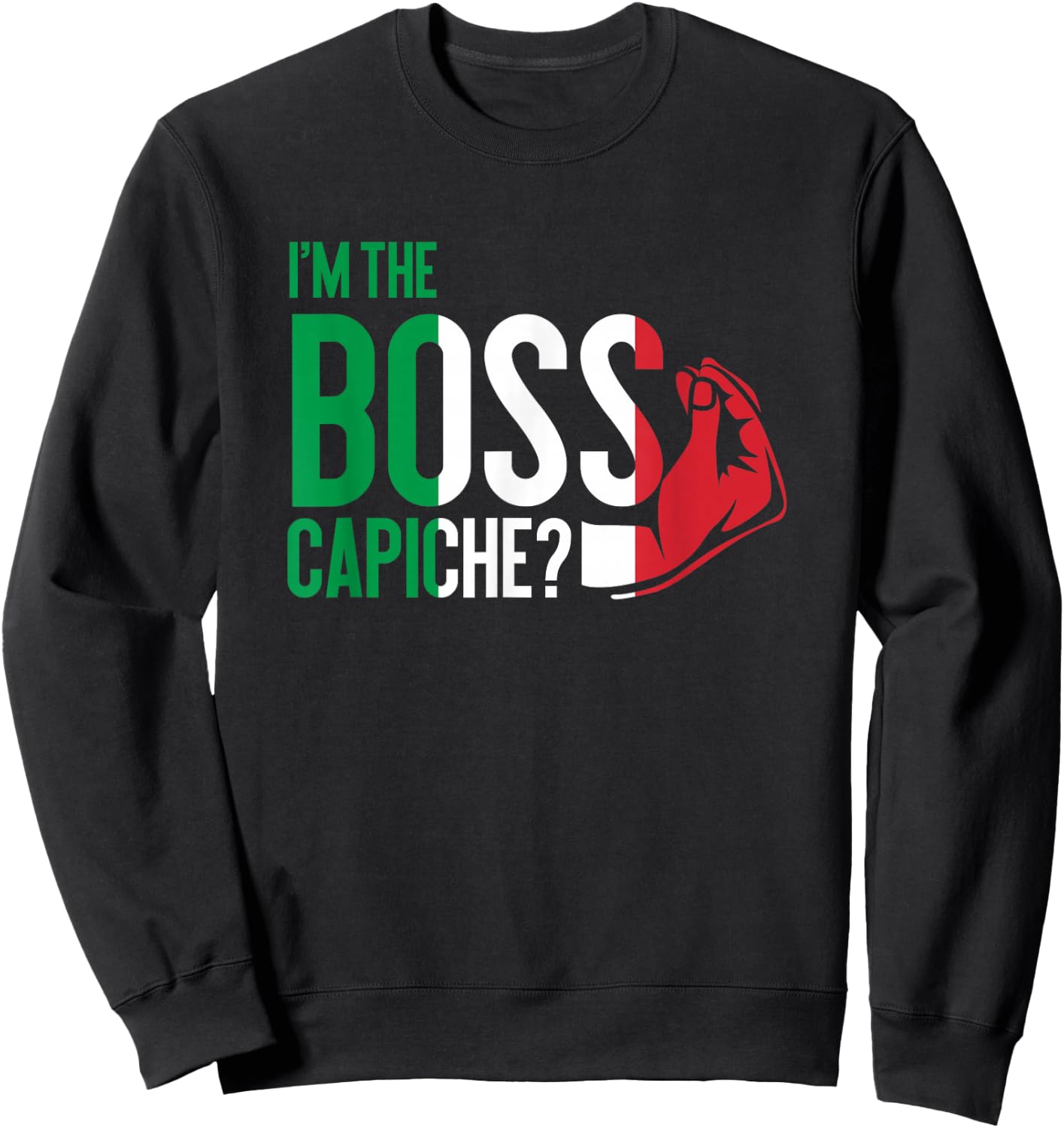 I'm The Boss Capiche Italian Saying Italy Sweatshirt - Sweatshirt | Black