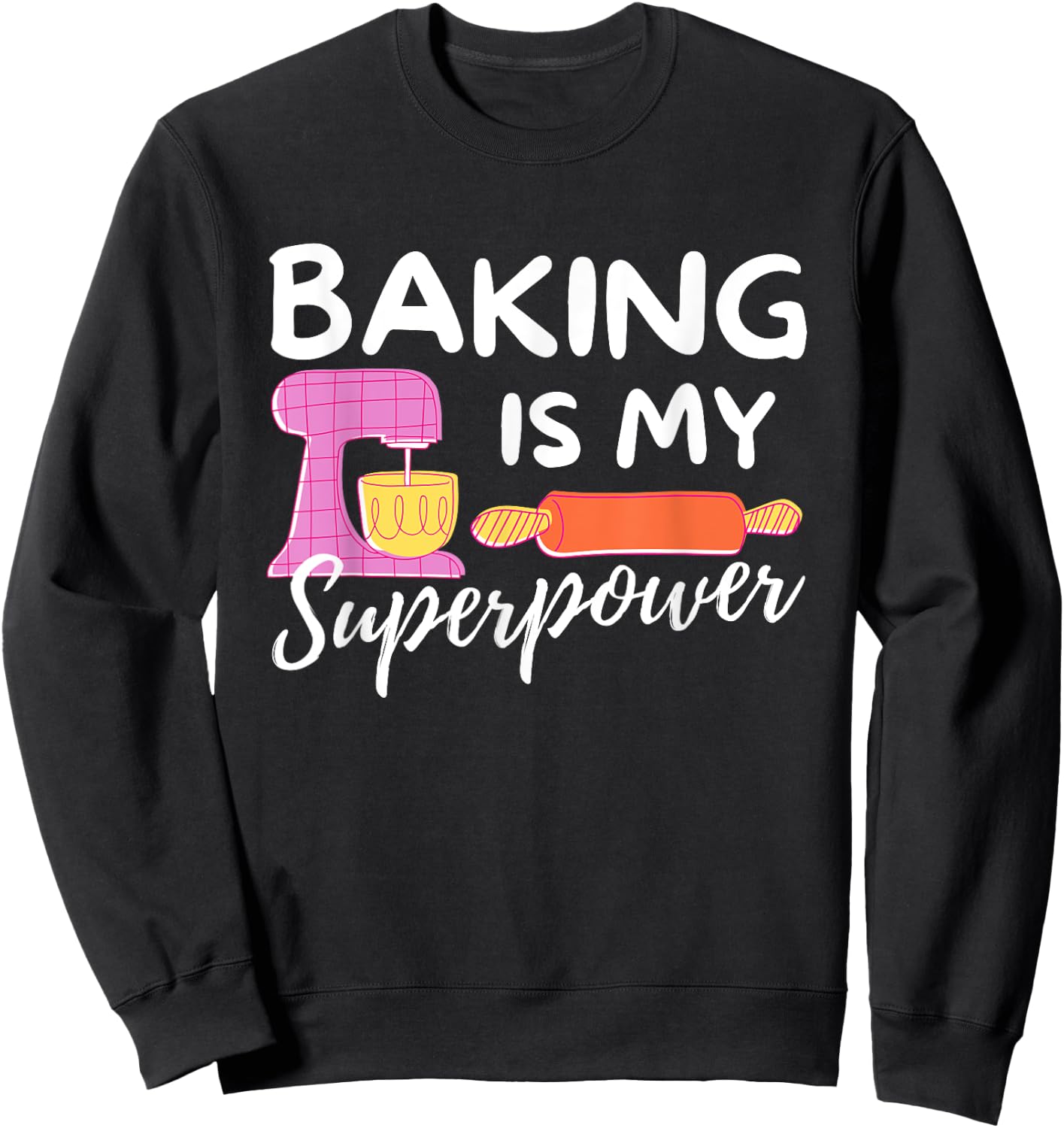 Baking Is My Superpower - Funny Baker & Baking Gift Sweatshirt - Sweatshirt | Black