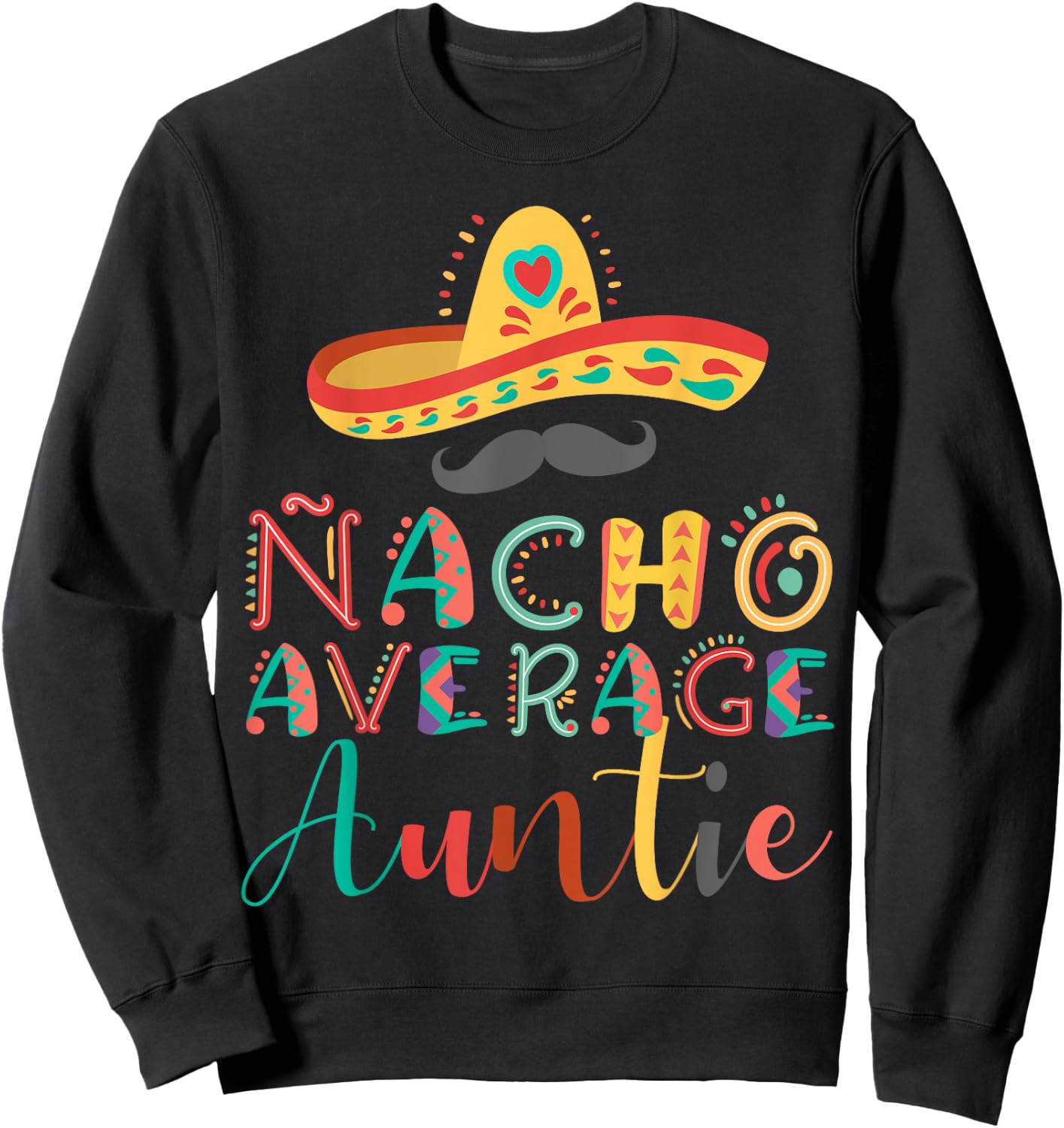 Nacho Average Auntie Cinco De Mayo Sweatshirt - Sweatshirt | Black