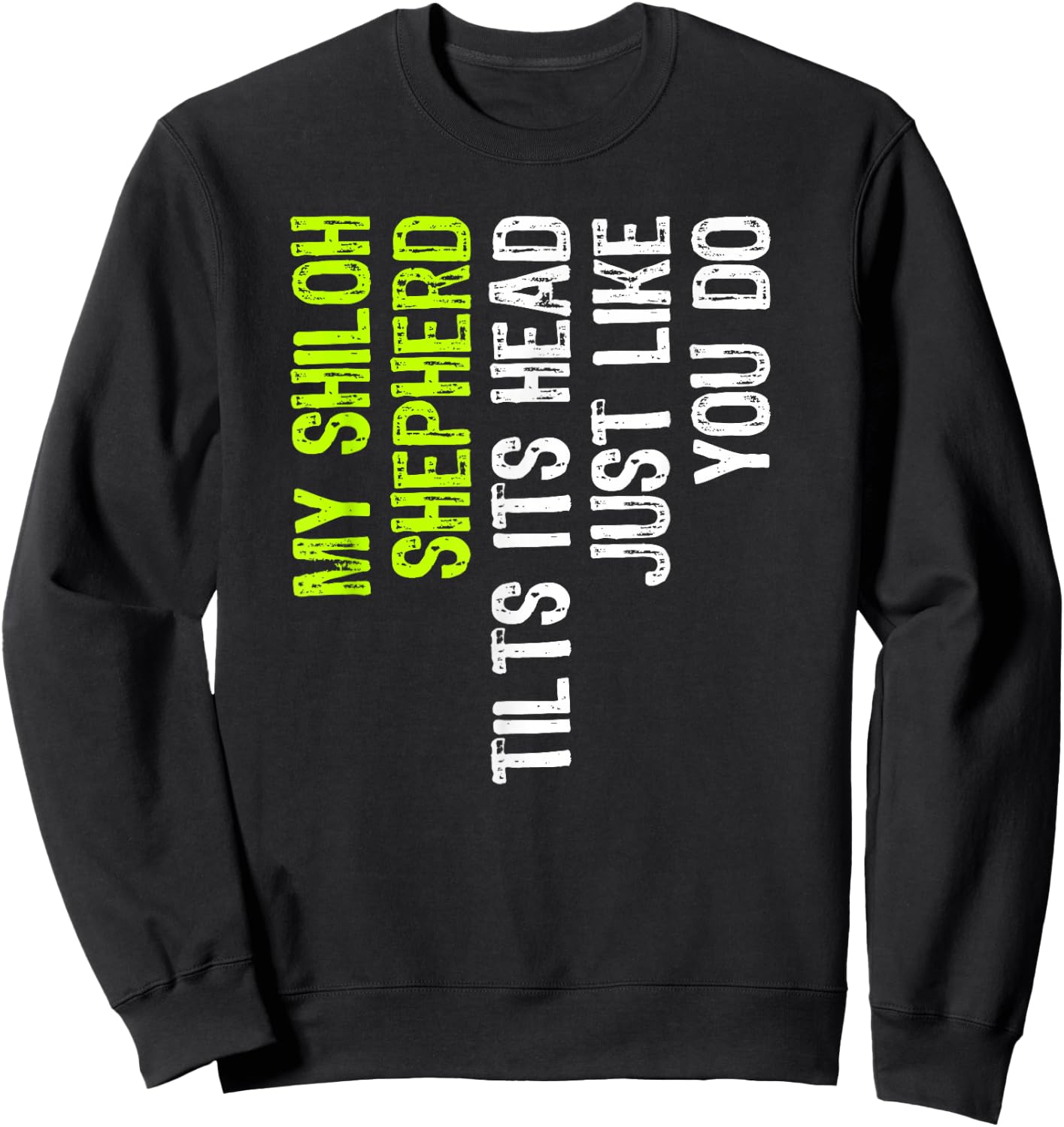 My Shiloh Shepherd Tilts Its Head Just Like You Do Dog Lover Sweatshirt - Sweatshirt | Black