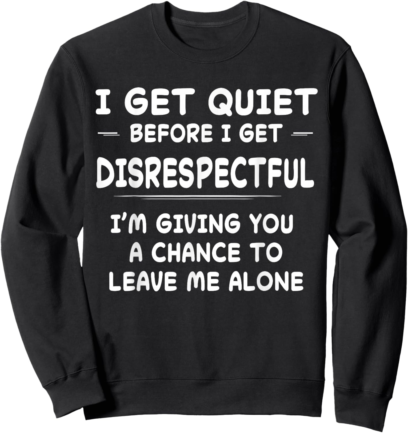 Funny Shirt I Get Quiet Before I Get Disrespectful Sweatshirt - Sweatshirt | Black