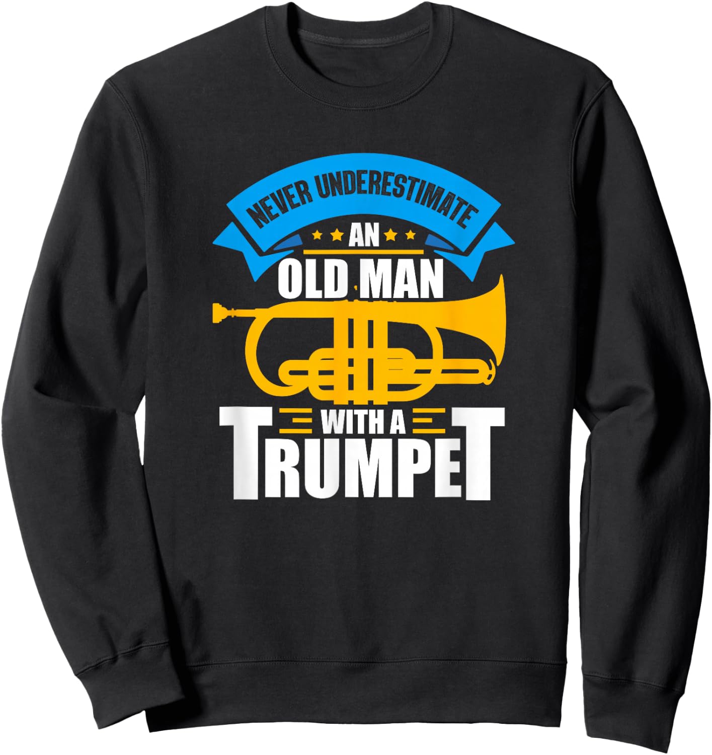 Trumpet Music Never Underestimate An Old Man With A Trumpet Sweatshirt - Sweatshirt | Black