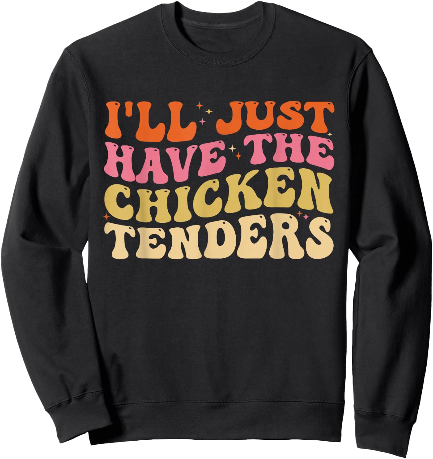 I'll Just Have The Chicken Tenders Funny Chicken groovy Sweatshirt - Sweatshirt | Black