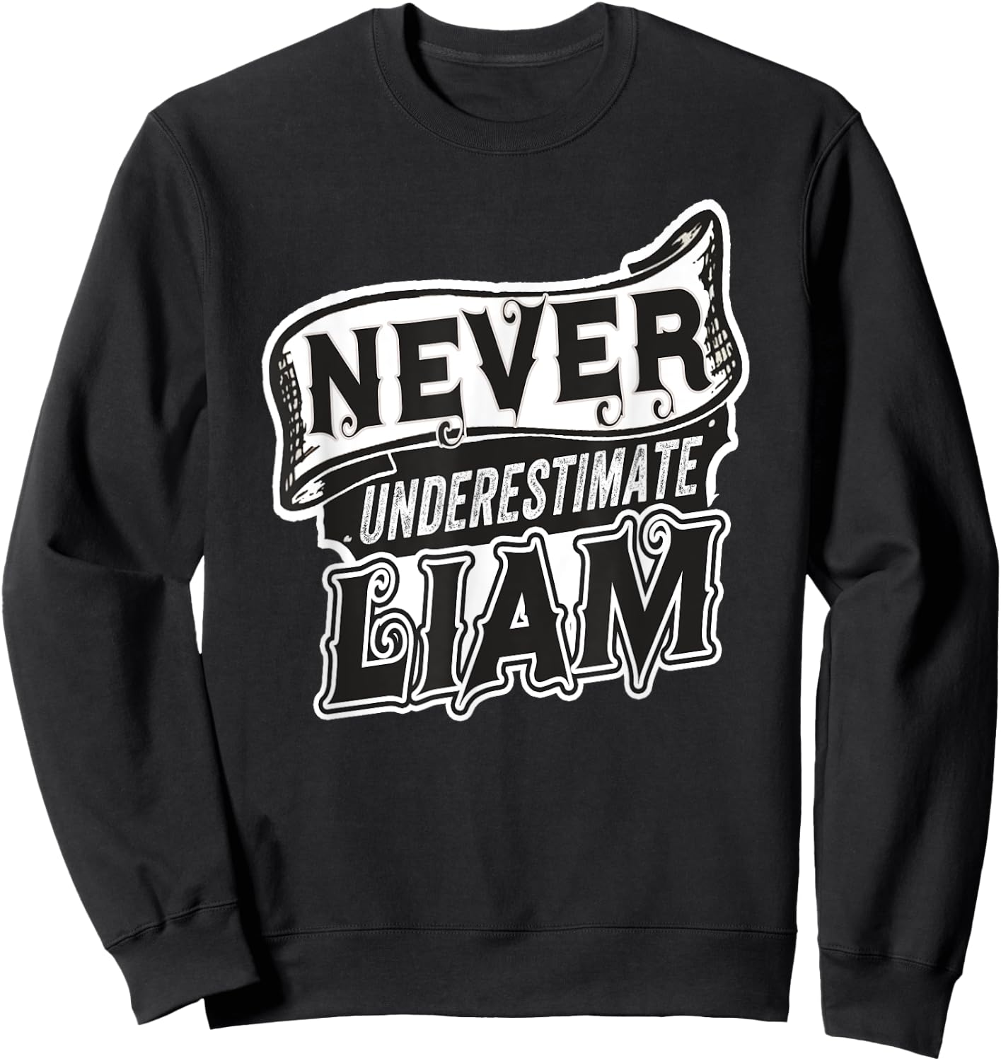 Liam Name Never Underestimate Liam Funny Liam Sweatshirt - Sweatshirt | Black