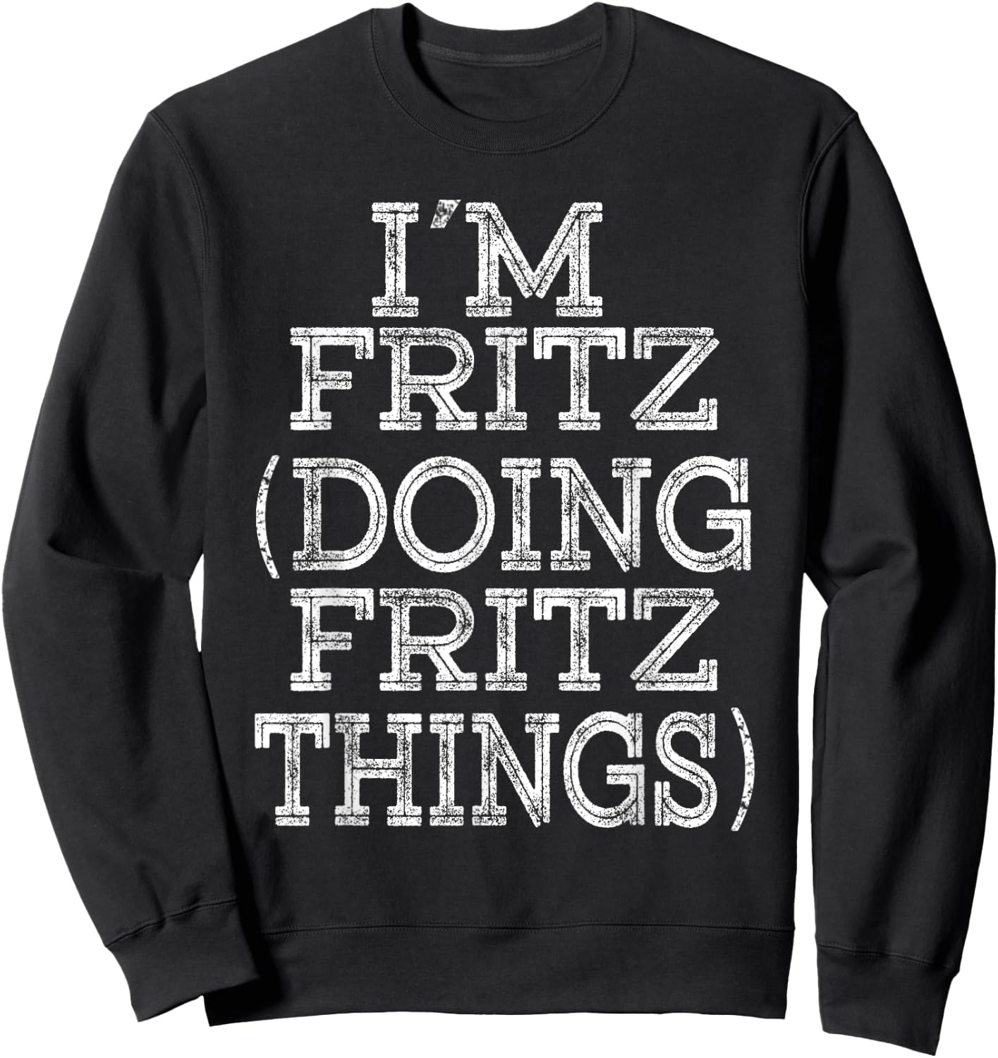 I'M FRITZ DOING FRITZ THINGS Family Reunion First Name Sweatshirt - Sweatshirt | Black