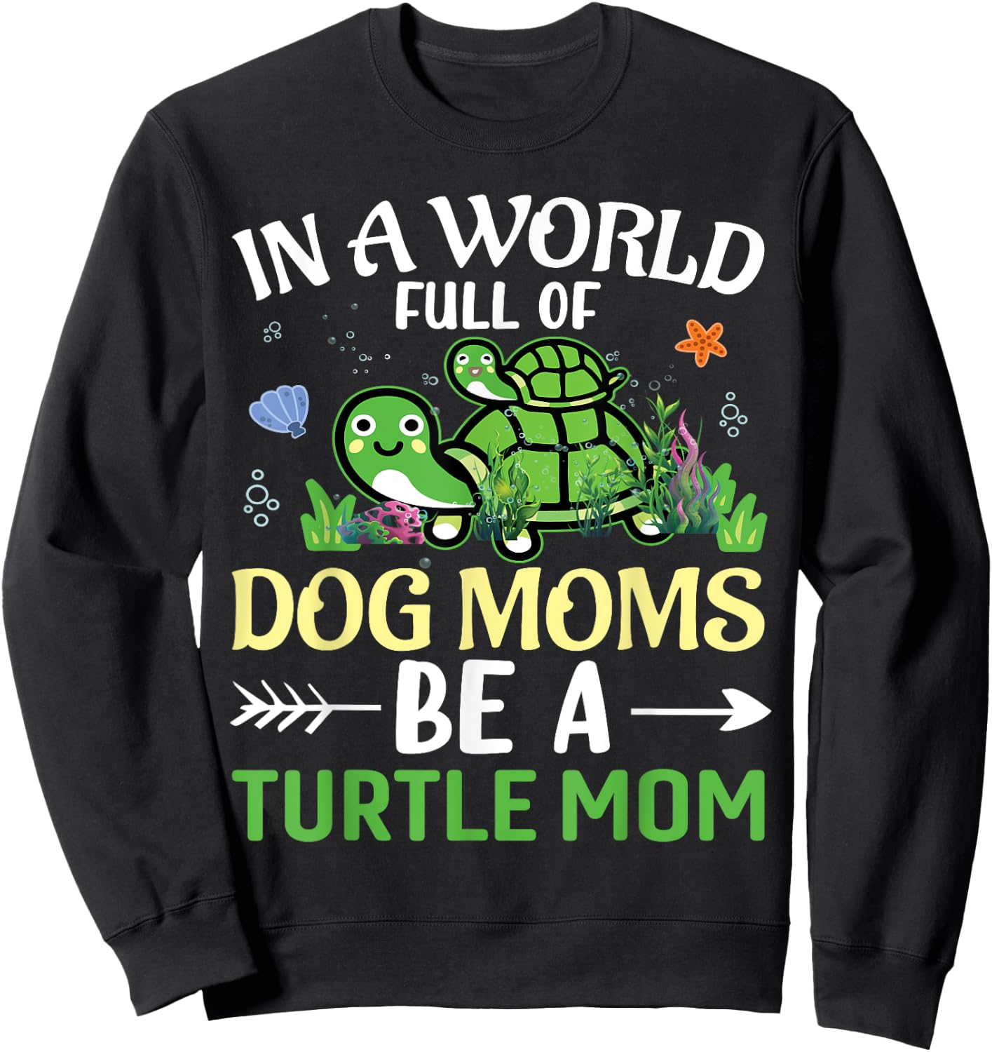 In A World Full Of Dog Moms Be A Turtle Mom | Tortoise Sweatshirt - Sweatshirt | Black