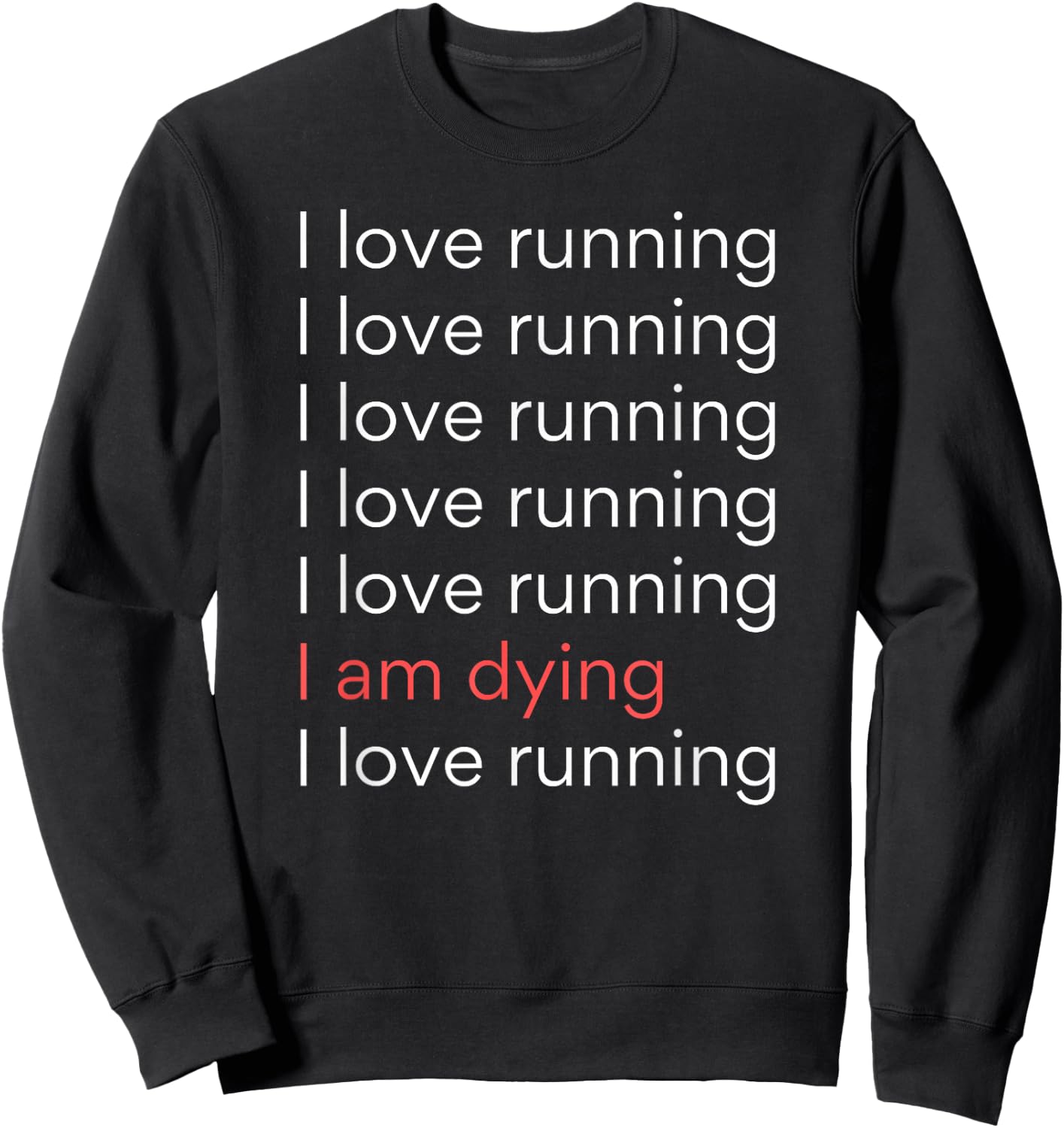I Love Running I am Dying Funny Running Marathon Sweatshirt - Sweatshirt | Black