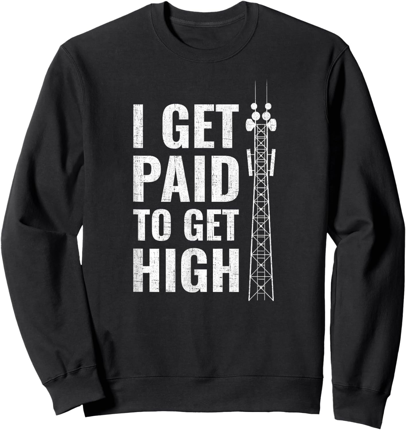 I Get Paid To Get High tower climber Sweatshirt - Sweatshirt | Black