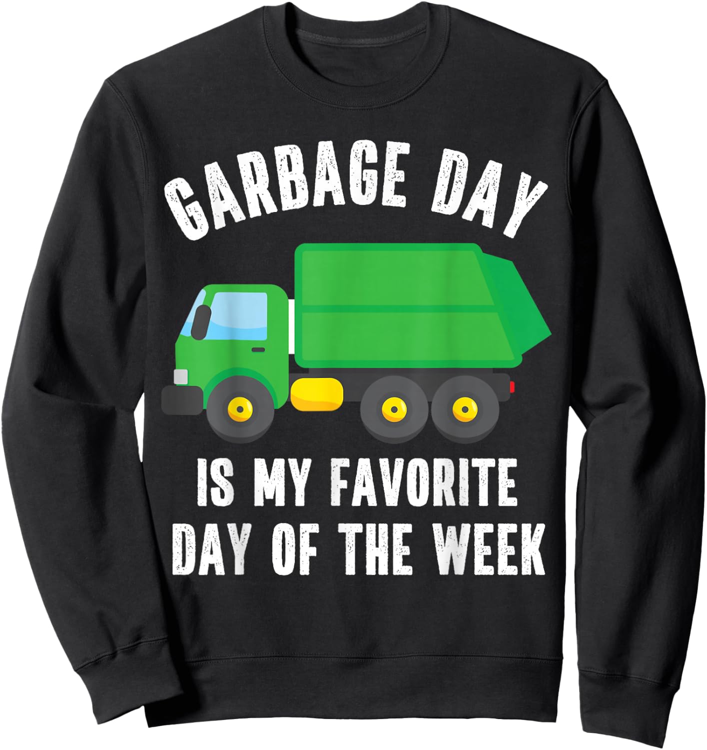Garbage Day is my Favorite Day of the Week Garbage Truck Sweatshirt - Sweatshirt | Black