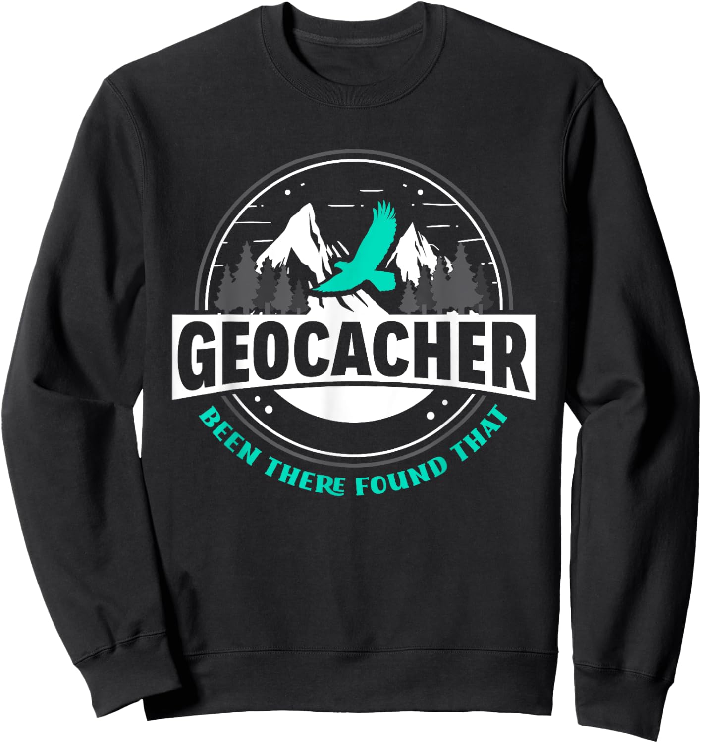 Geocacher Been There Found That Funny Geocachers Geocache Sweatshirt - Sweatshirt | Black
