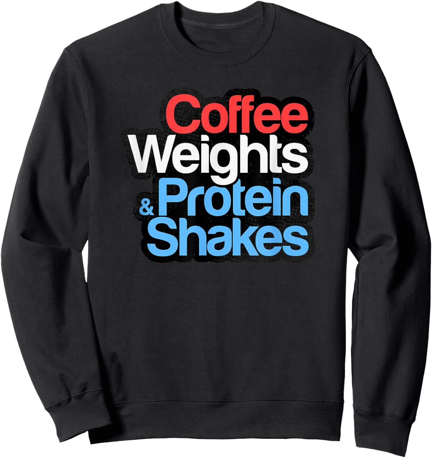 Funny Gym Shirt - Coffee Weights & Protein Shakes - Gym Love Sweatshirt - Sweatshirt | Black