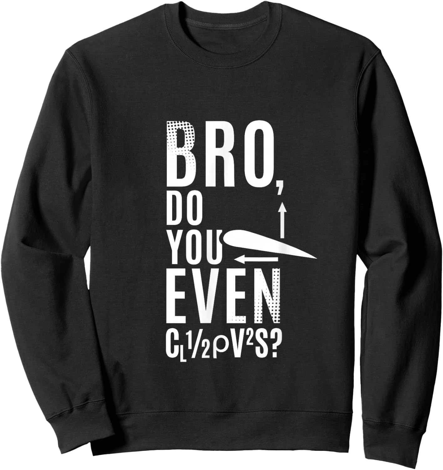 Do You Even Lift Bro Airfoil Aerodynamic Force Formula Pilot Sweatshirt - Sweatshirt | Black