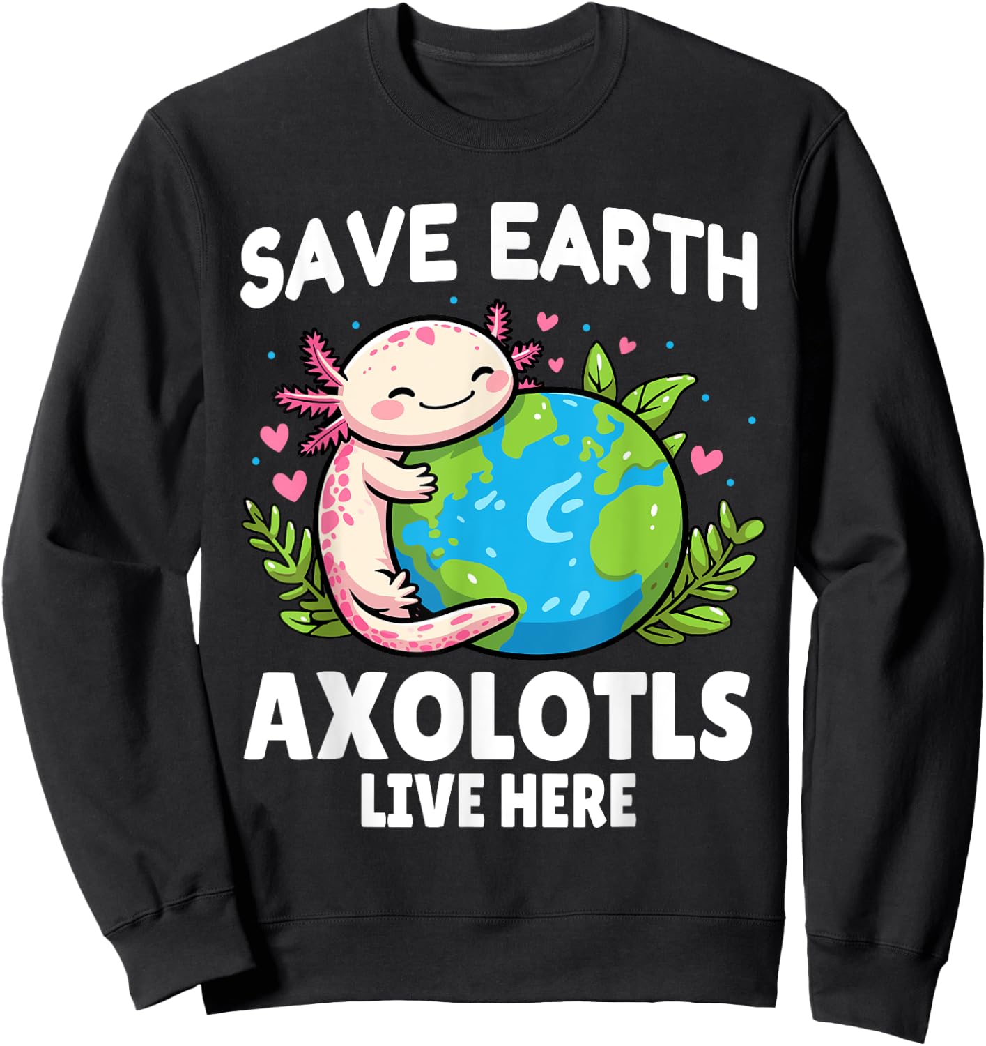 Save Earth Axolotl Design - Funny Animal Earth Day Sweatshirt - Sweatshirt | Black