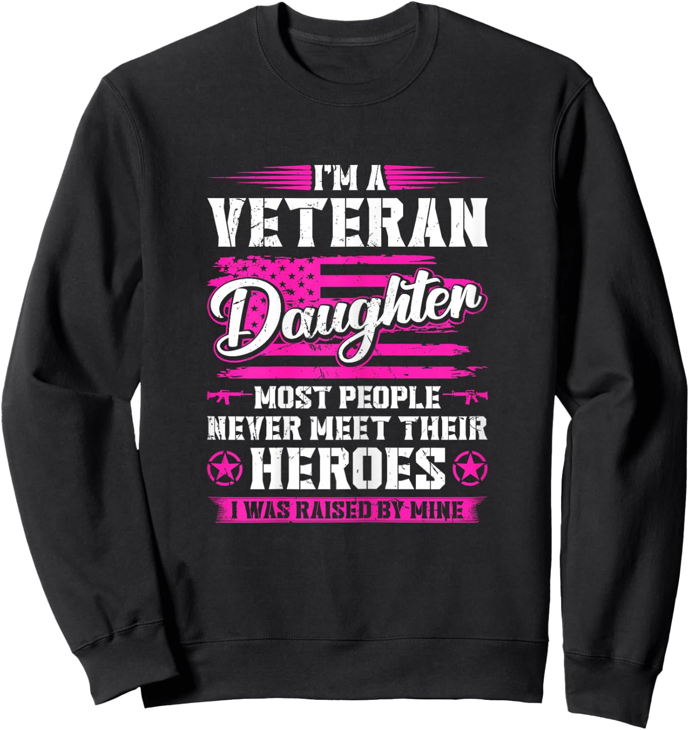 Veterans Daughter Raised by My Hero US Veteran Army Dad Sweatshirt - Sweatshirt | Black