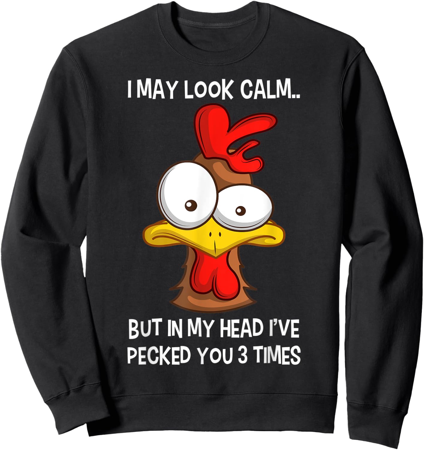 I May Look Calm But In My Head I've Pecked You 3 Times Sweatshirt - Sweatshirt | Black