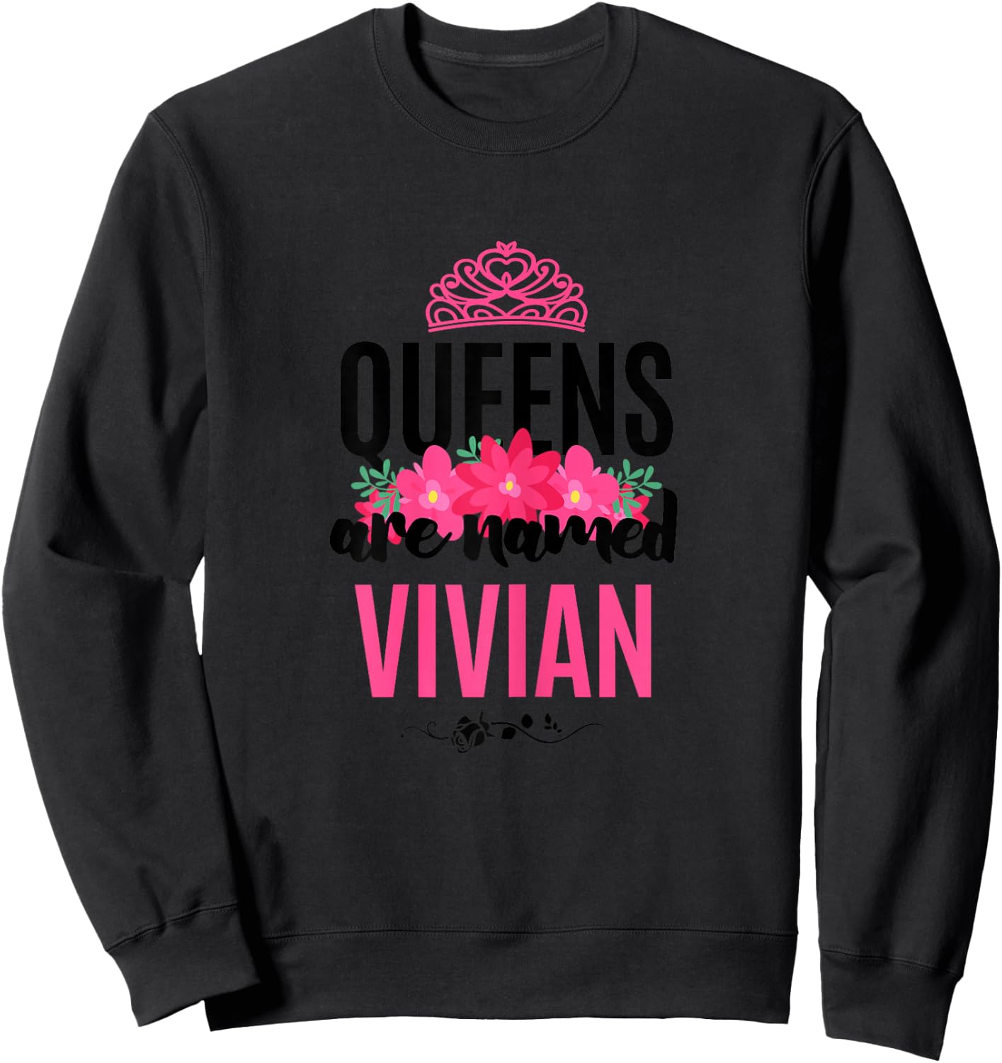 Queens Are Named Vivian Gift Pink Flower Custom Name B-Day Sweatshirt - Sweatshirt | Black