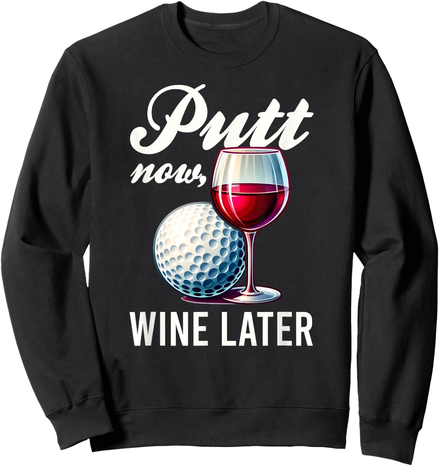 Putt Now Wine Later Funny Golfing Gift Product Sweatshirt - Sweatshirt | Black