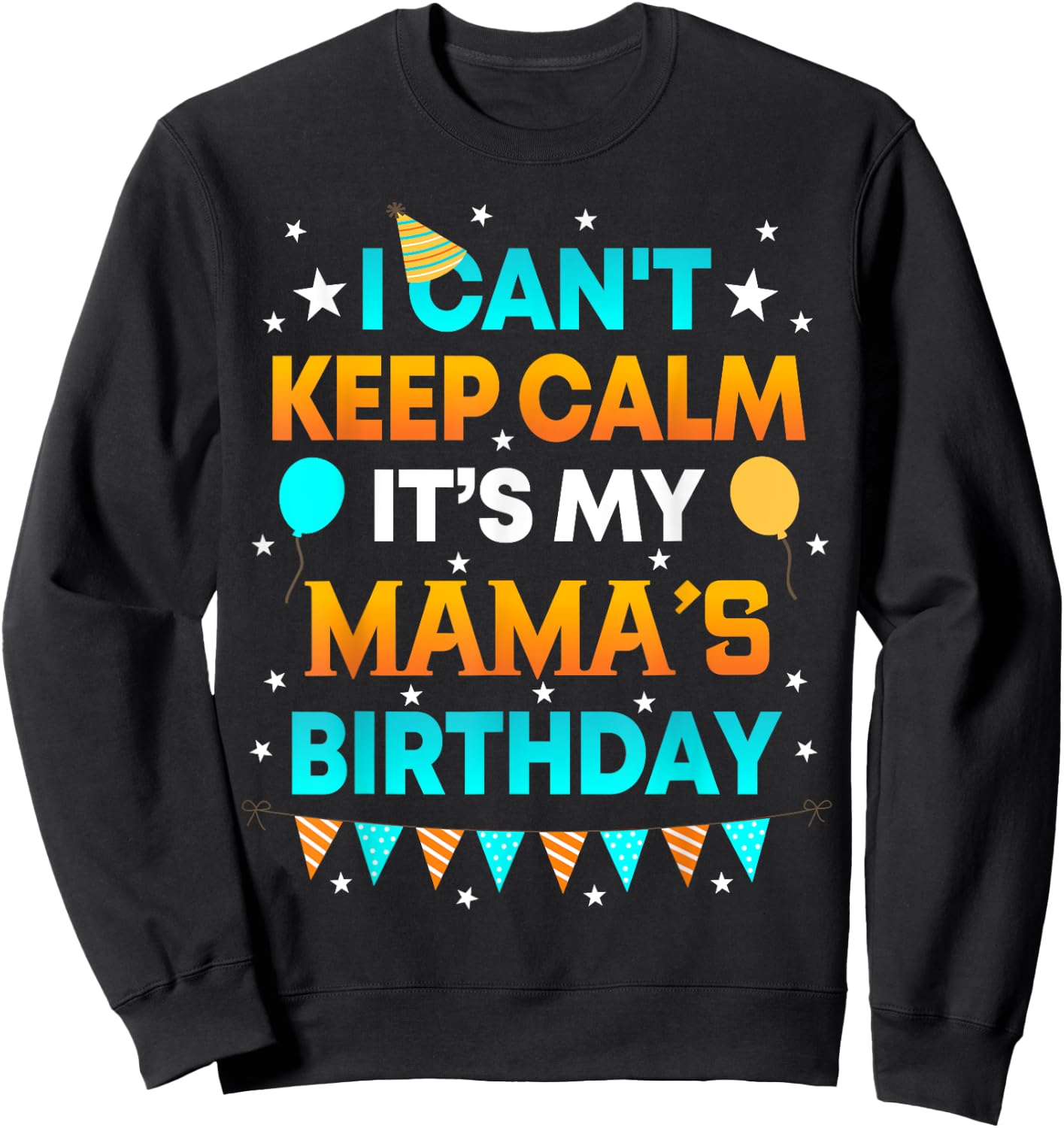 I Can't Keep Calm It's My Mama Birthday Gift Party Sweatshirt - Sweatshirt | Black