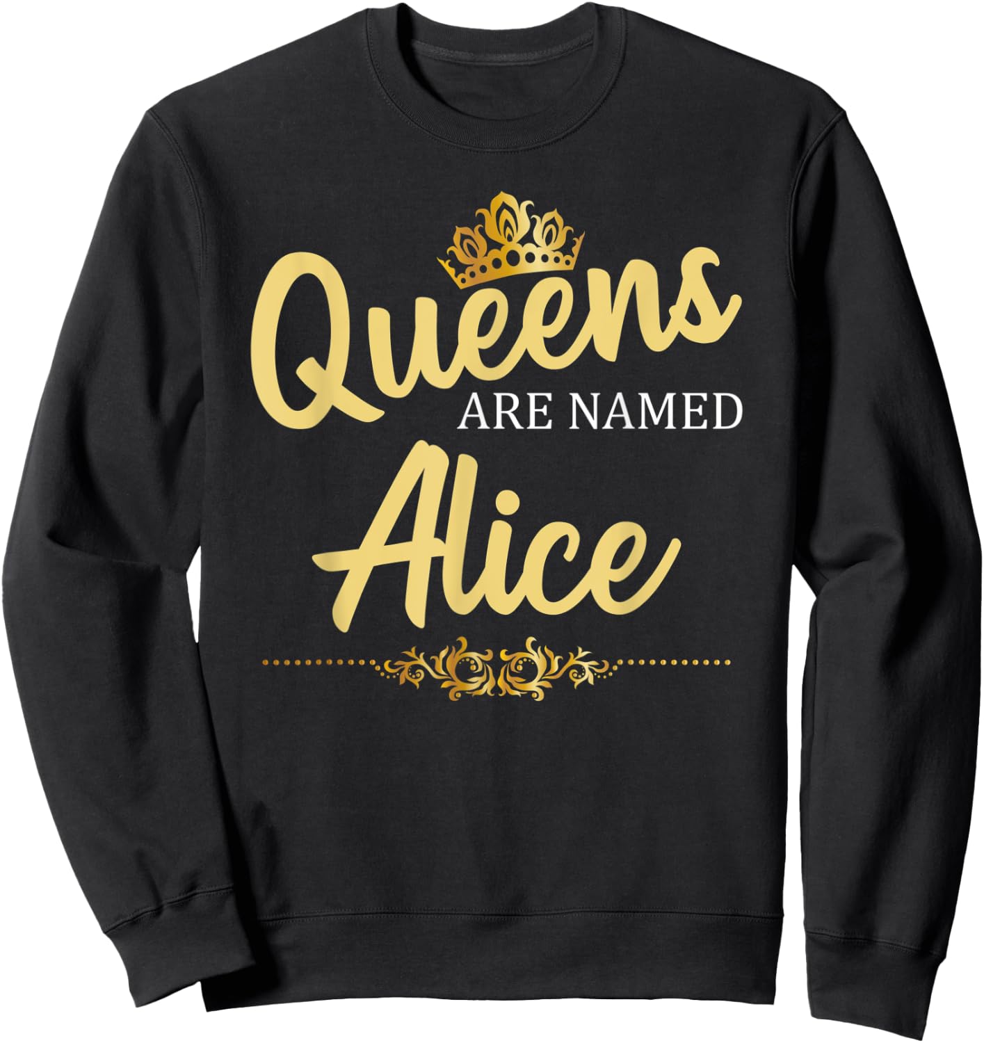 Queens Are Named ALICE Personalized Funny Birthday Name Gift Sweatshirt - Sweatshirt | Black