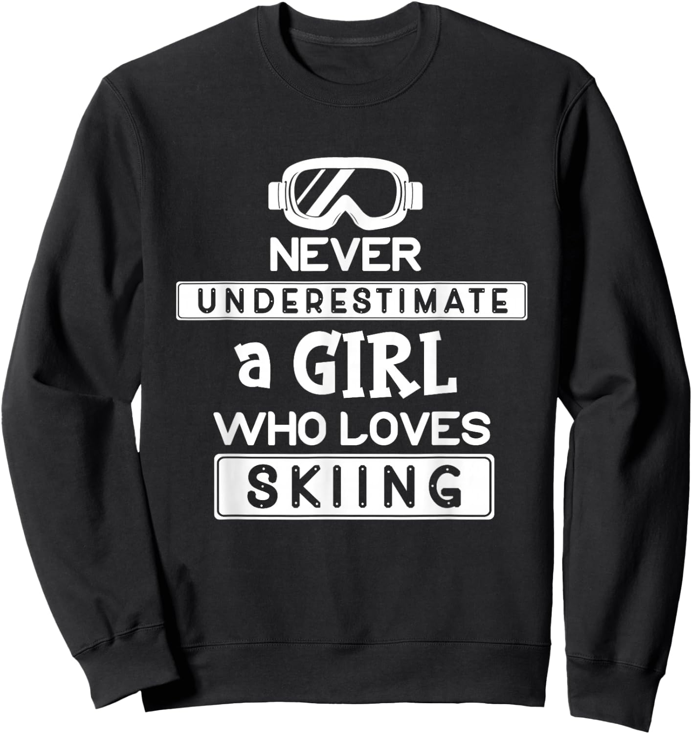 Ski Girl Never Underestimate A Girl That Loves Skiing Sweatshirt - Sweatshirt | Black