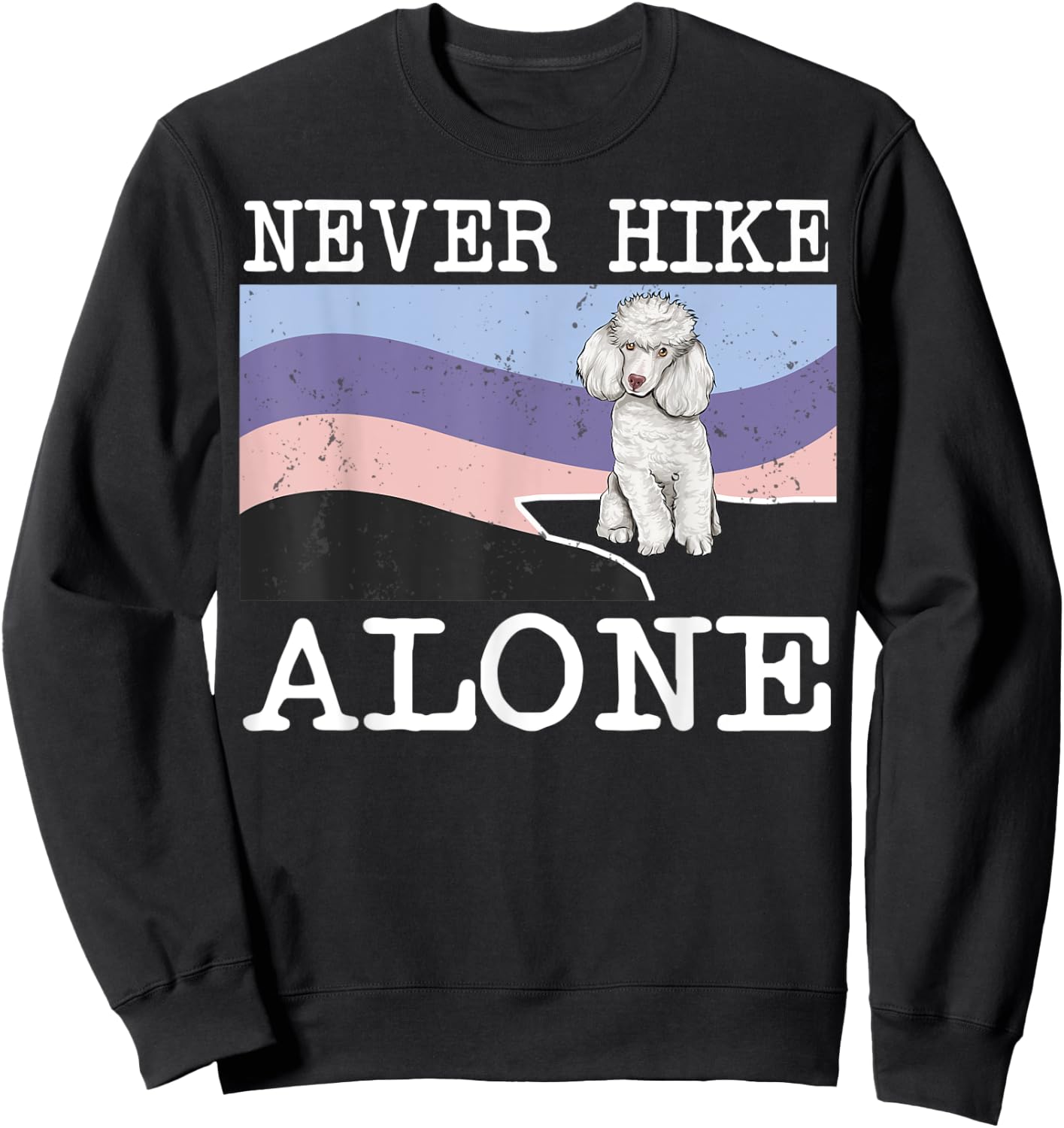 Never Hike Alone Poodle Dog Hiking Sweatshirt - Sweatshirt | Black