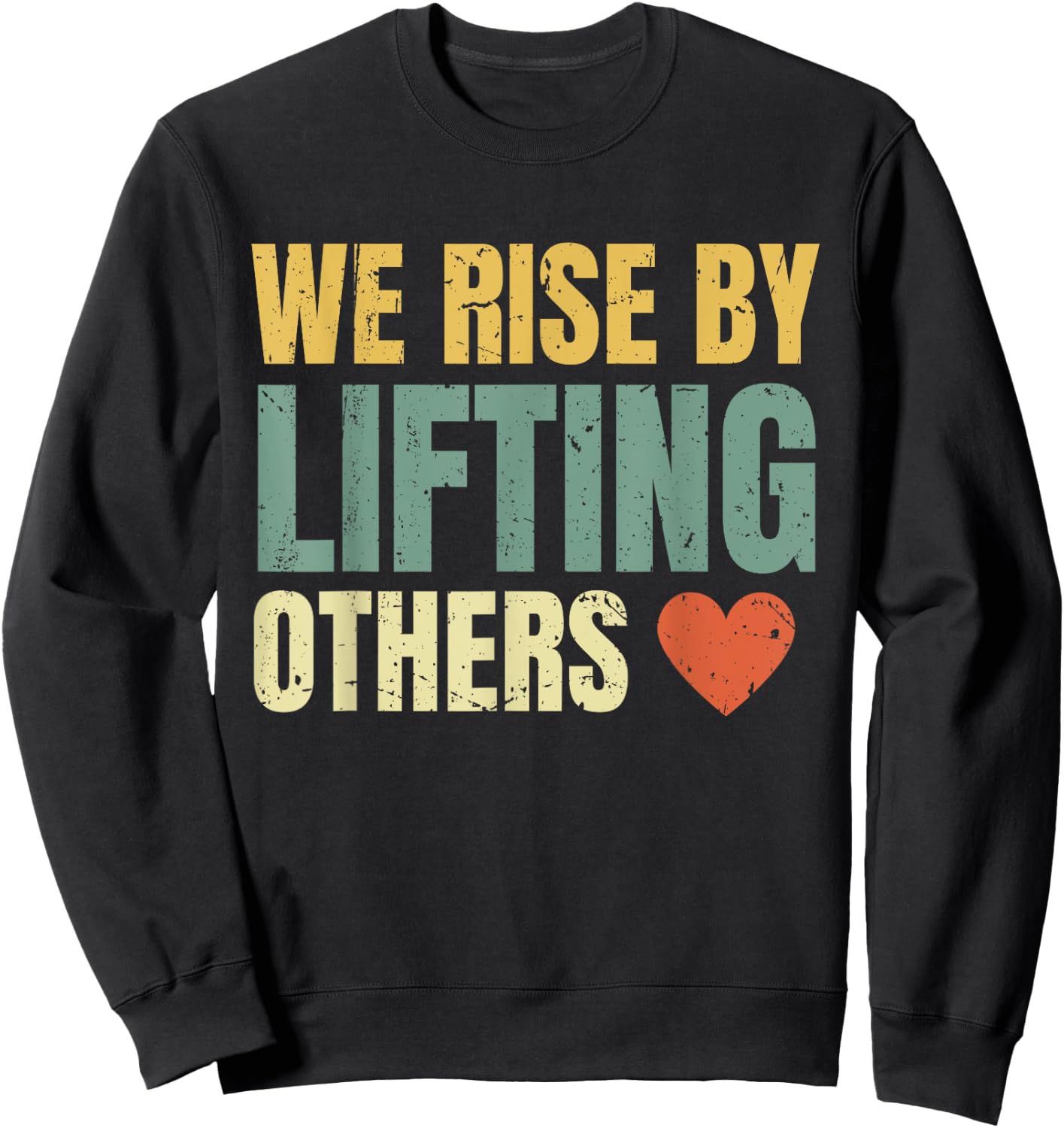 We Rise By Lifting Others Inspirational Motivational Quote Sweatshirt - Sweatshirt | Black