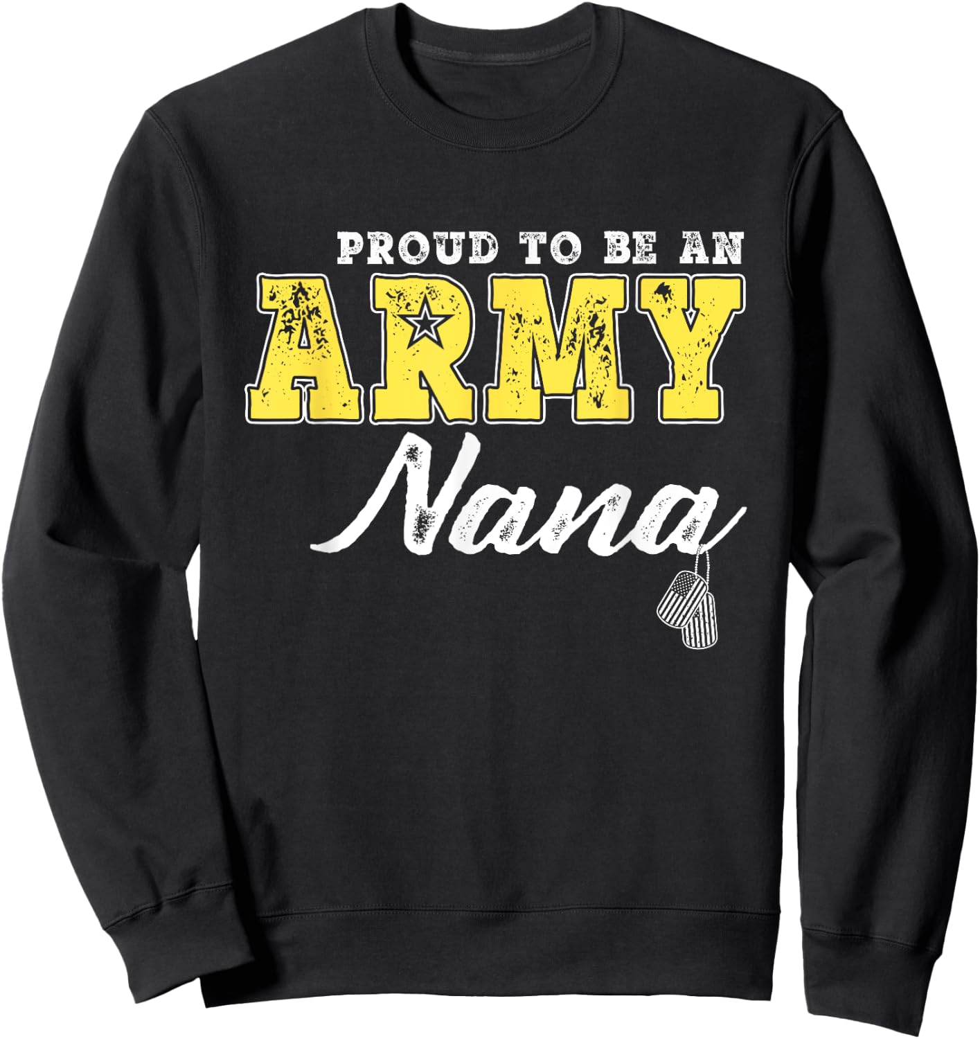 Proud To Be An Army Nana Dog Tags Military Grandmother Gifts Men Women Sweatshirt - Sweatshirt | Black