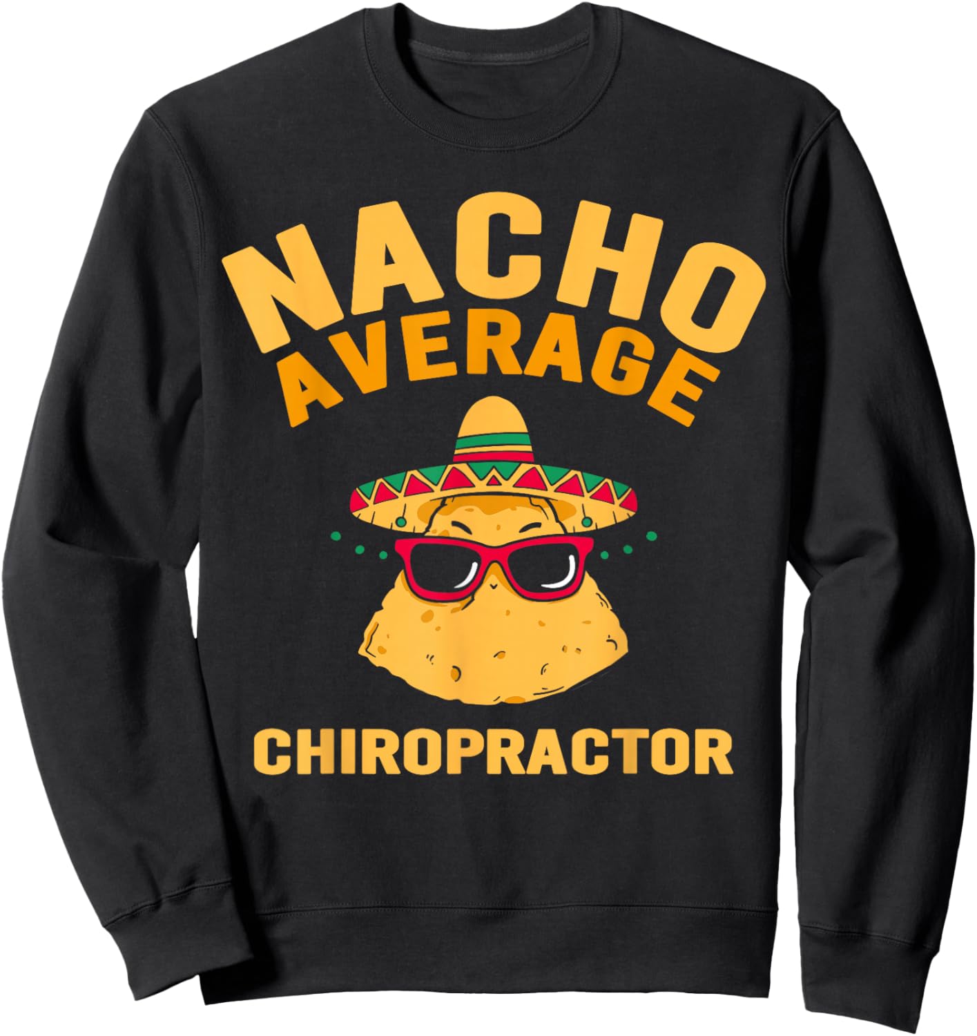 Nacho Average Chiropractor Chiropractic Assistant Sweatshirt - Sweatshirt | Black